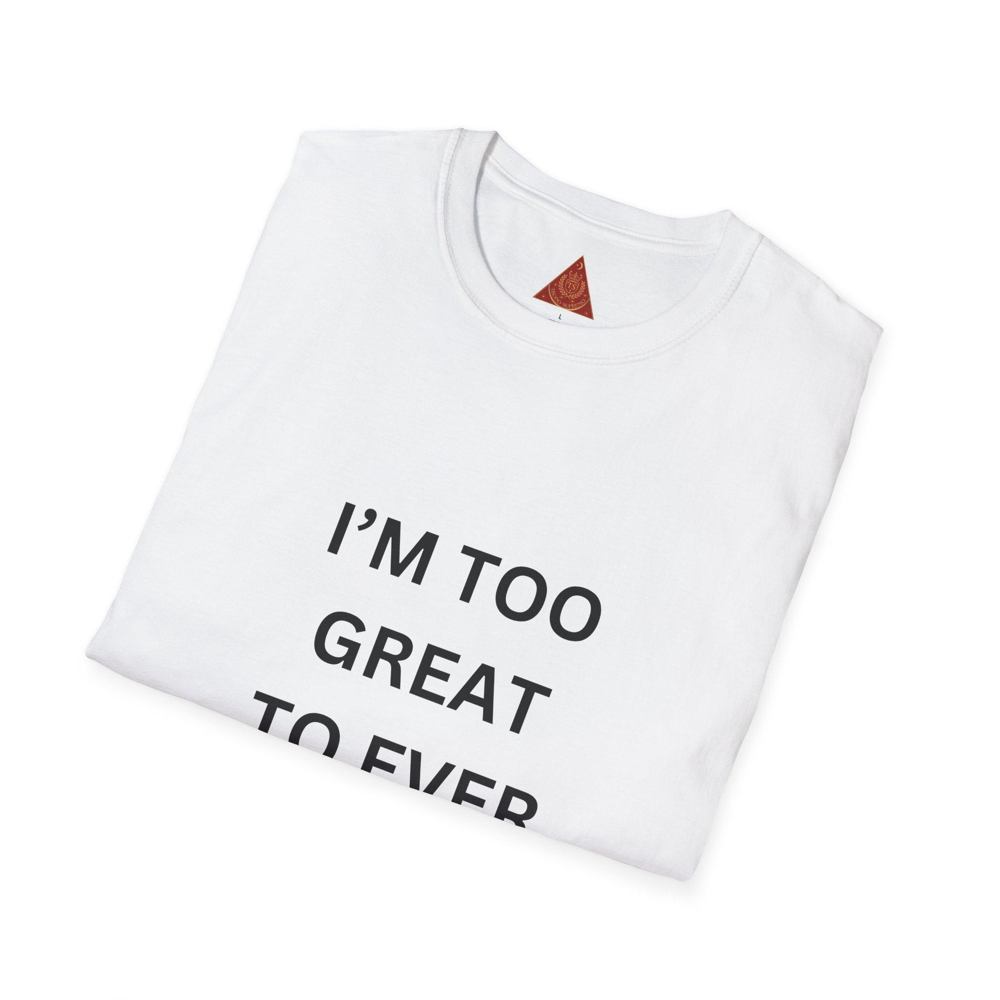 Trono Supremo |  Contemporary | Message T-Shirt — "I’m Too Great To Ever Show Hate!" Inspirational Graphic Tee