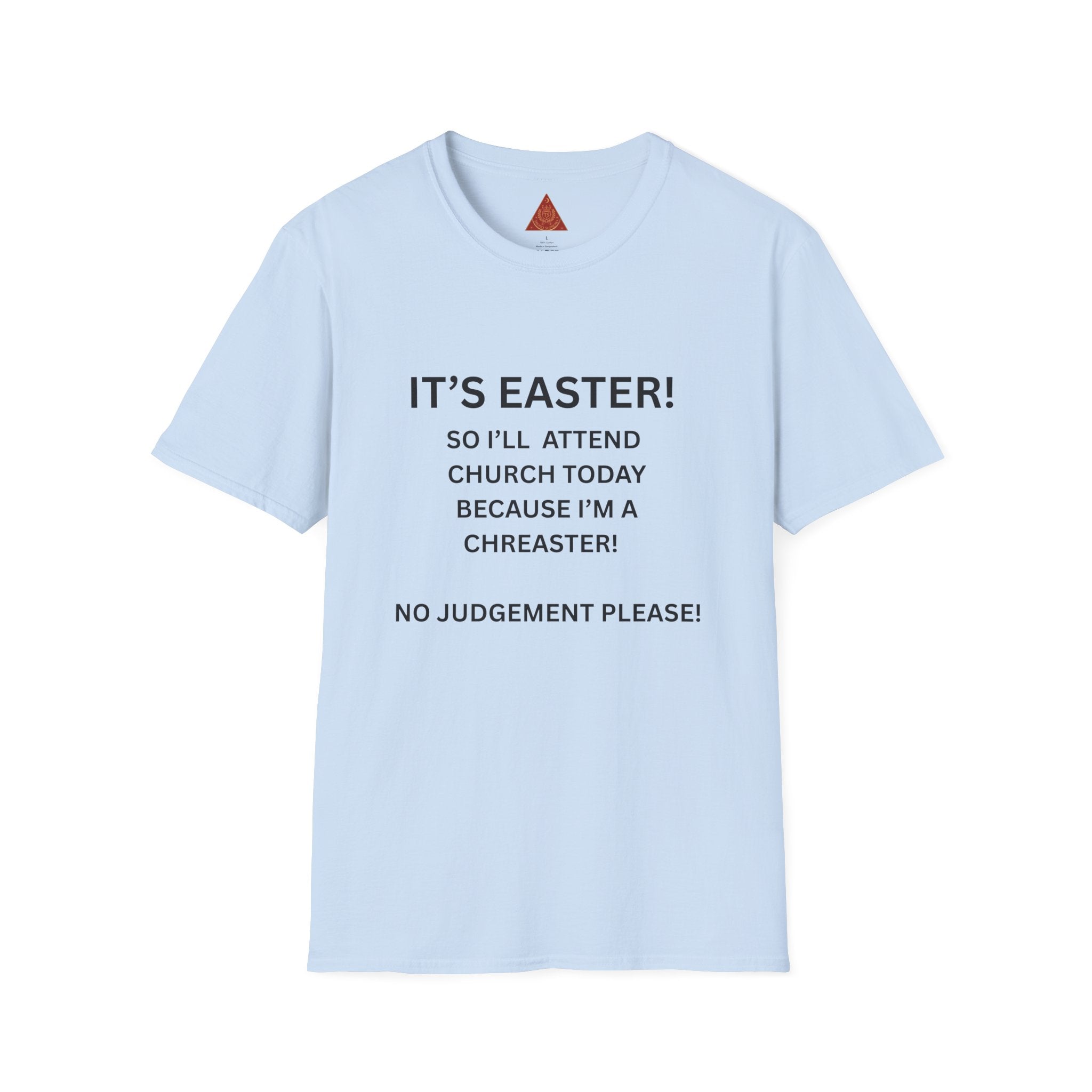 Trono Supremo |  Contemporary  | Easter Church Joke T-Shirt — "It's Easter! So I'll Attend Church Today Because I'm a Chreaster! No Judgement Please!"