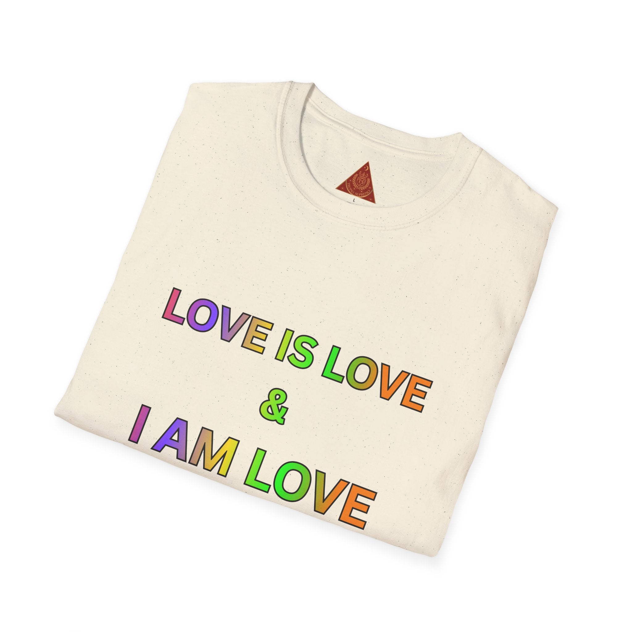 Trono Supremo | Contemporary  |  Love Is Love T‑Shirt — Rainbow Affirmation Tee: “Love Is Love & I Am Love So I Receive Love”