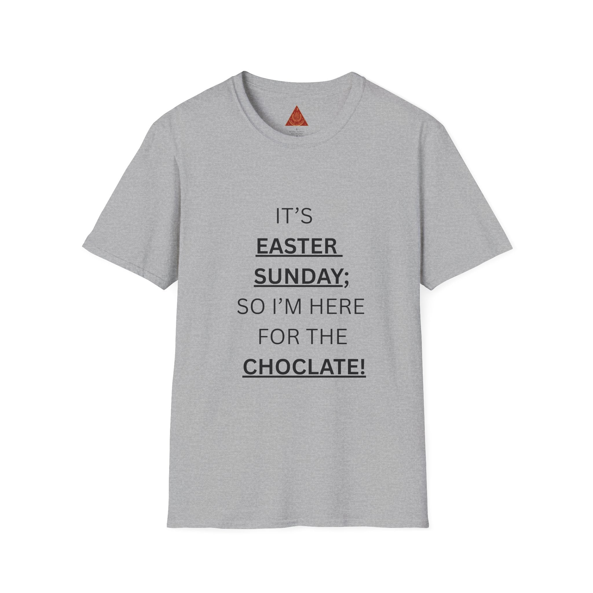 Trono Supremo |  Contemporary  |  Easter Sunday T-Shirt — "It’s Easter Sunday; So I’m Here for the Chocolate!"