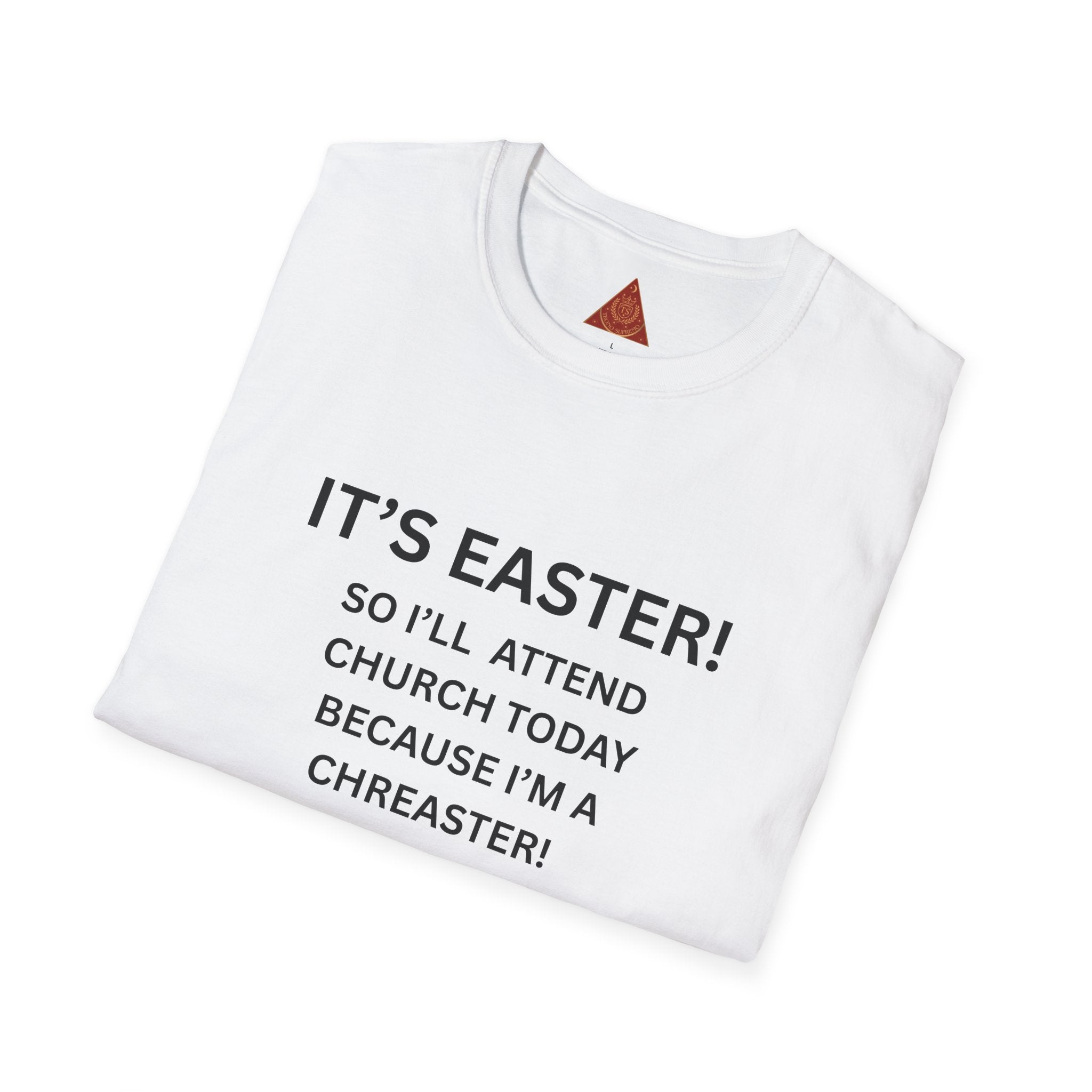 Trono Supremo |  Contemporary  | Easter Church Joke T-Shirt — "It's Easter! So I'll Attend Church Today Because I'm a Chreaster! No Judgement Please!"