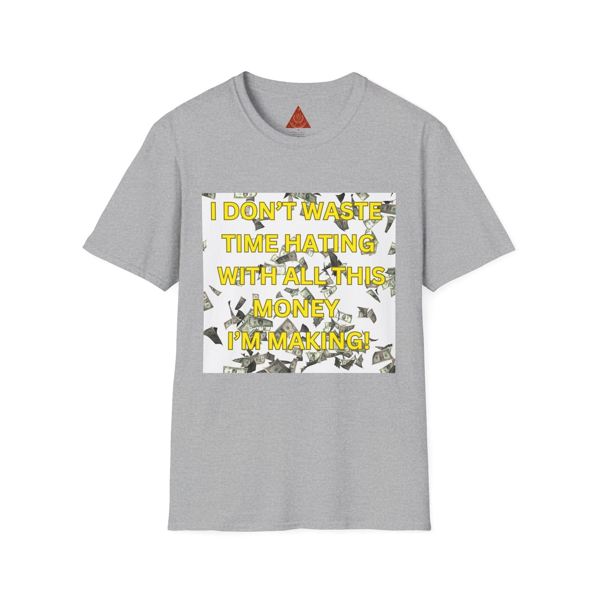 Trono Supremo  |  Contemporary  |  Money-Minded Graphic T-Shirt — "I Don't Waste Time Hating With All This Money I'm Making"