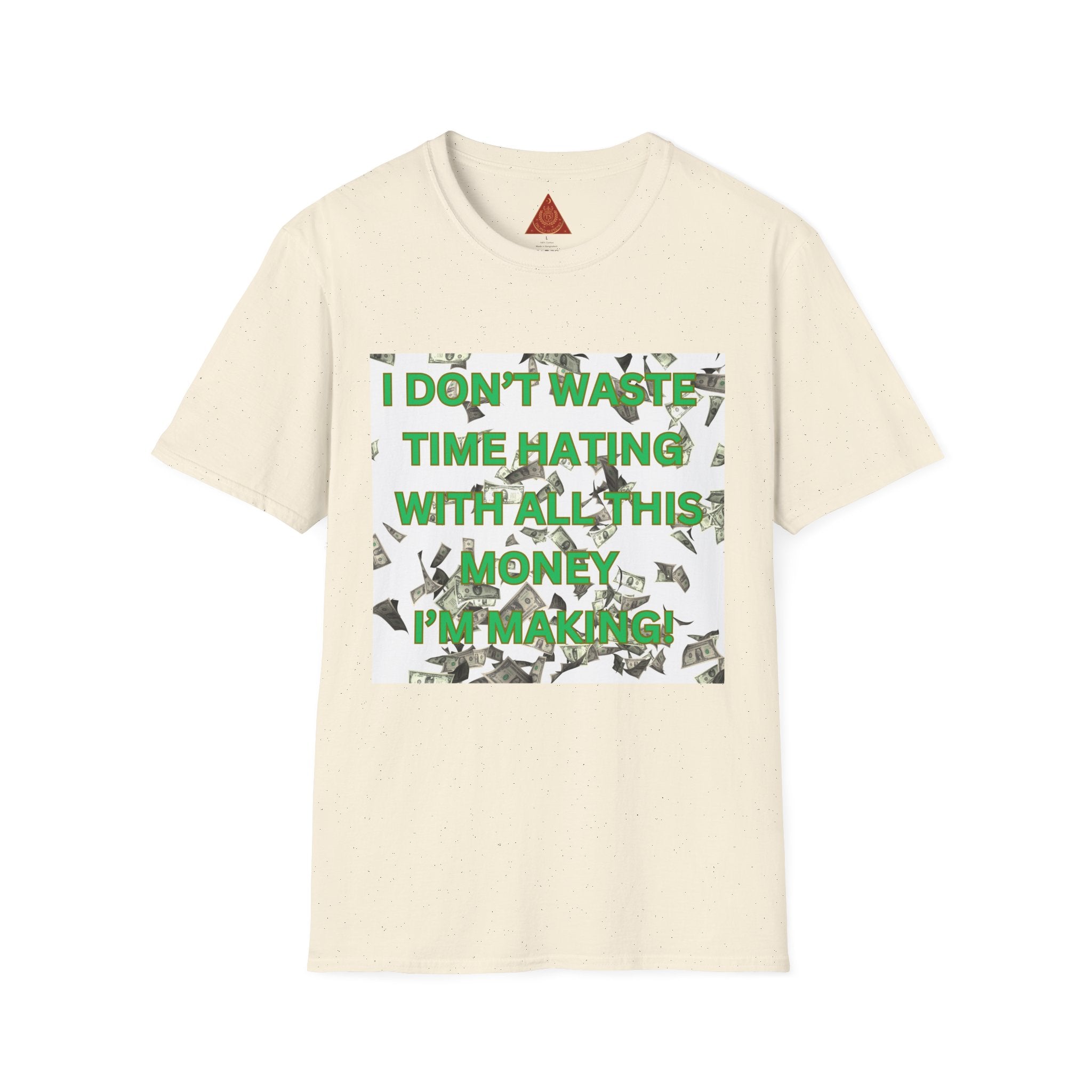 Trono Supremo  |  Contemporary  |  Money-Making Motivational T-Shirt — "I Don't Waste Time Hating, I'm Making Money"