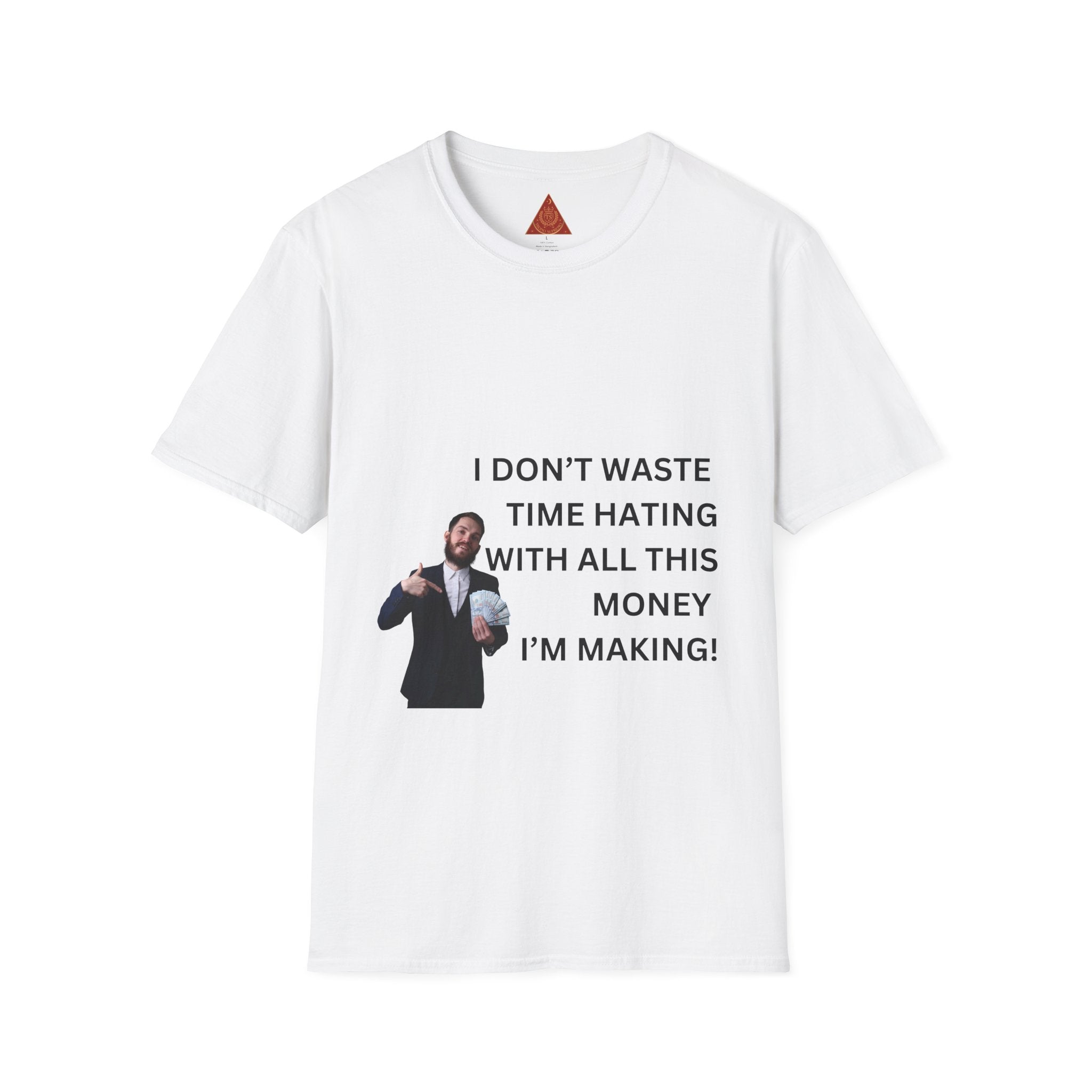 Trono Supremo  |  Contemporary  |  Money-Making Tee — "I Don't Waste Time Hating With All This Money I'm Making!"