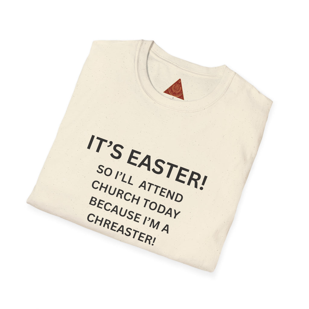 Trono Supremo |  Contemporary  | Easter Church Humor T-Shirt — "It’s Easter! So I’ll Attend Church Today Because I’m A Chreaster!"