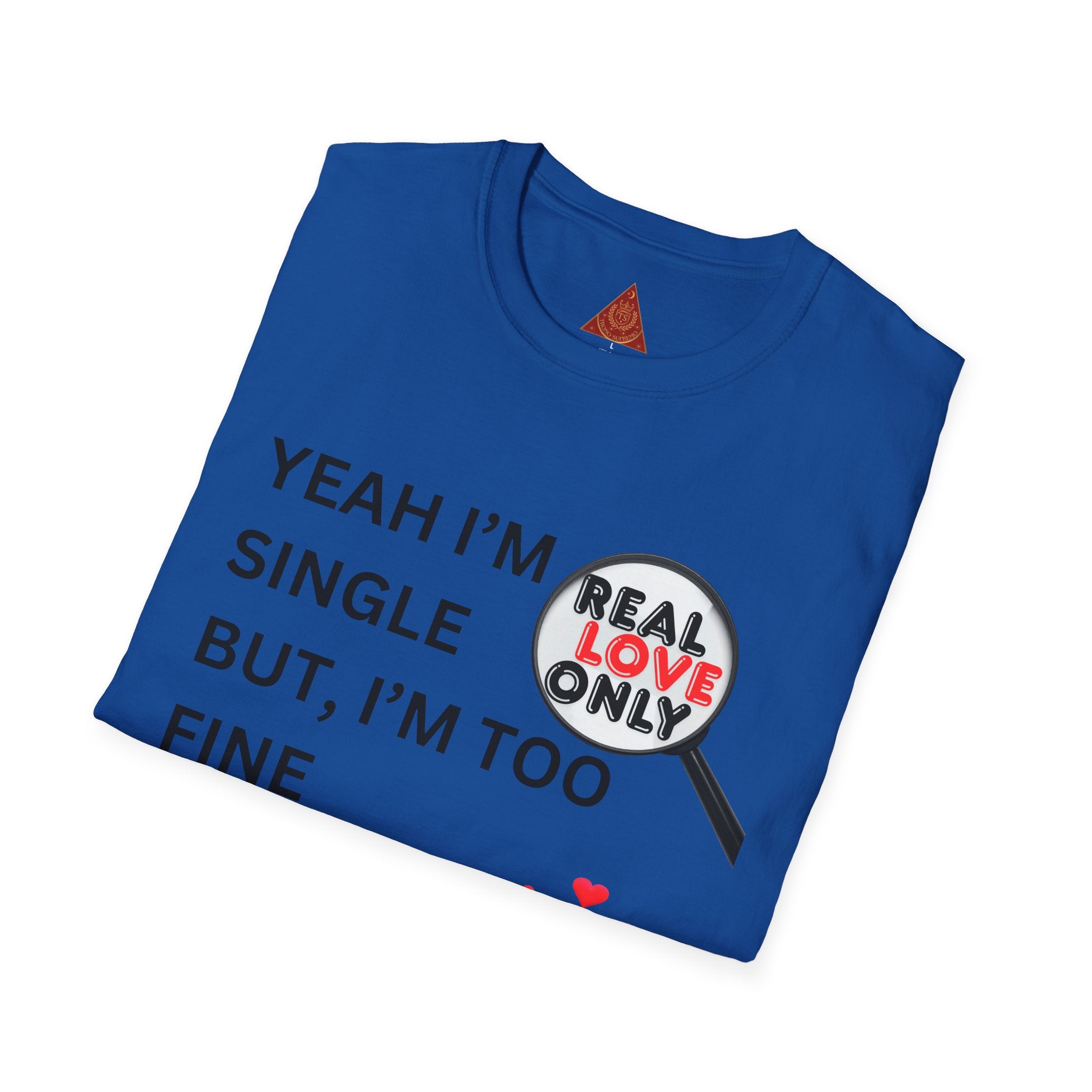 Trono Supremo |  Contemporary | Single and Selective T-Shirt – “Yeah I’m Single But I’m Too Fine To Waste My Time”