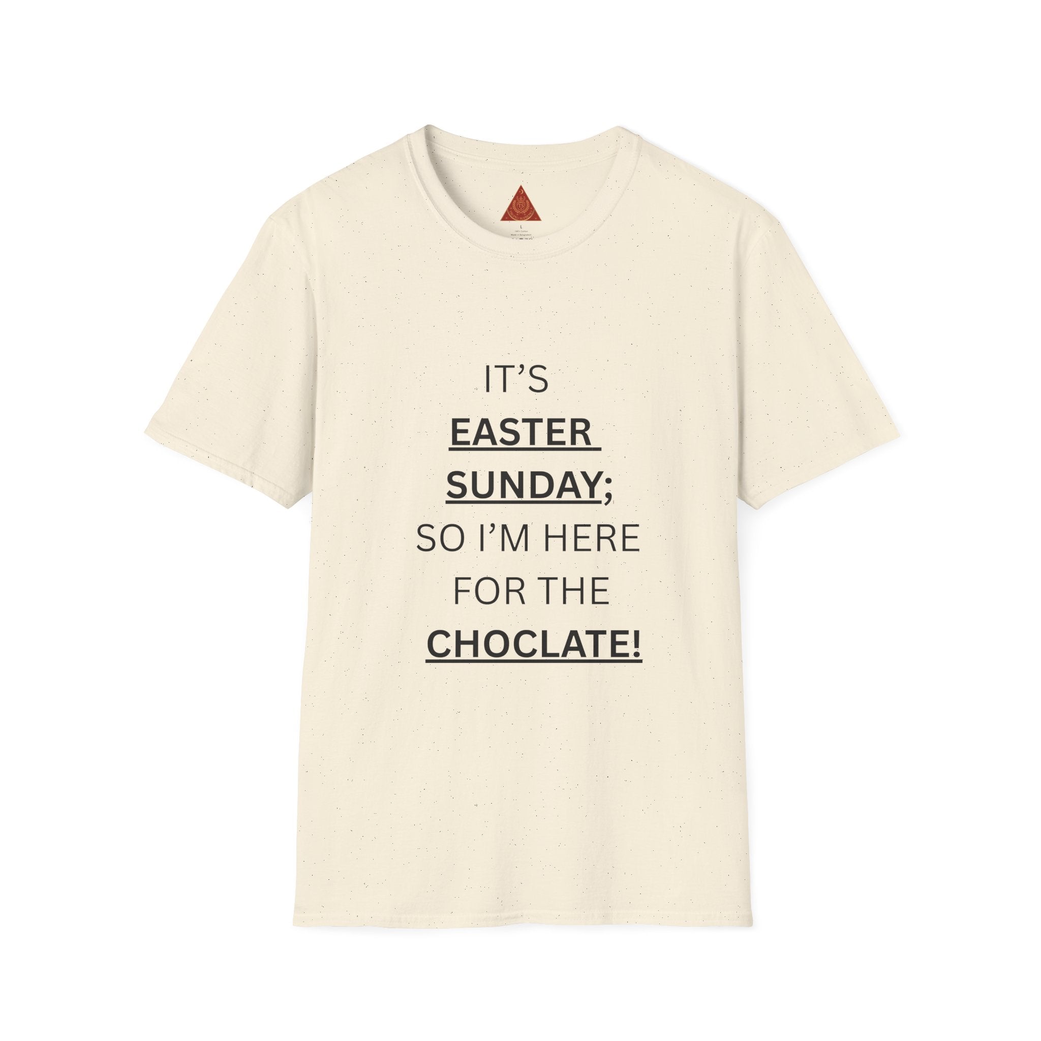 Trono Supremo |  Contemporary  |  Easter Sunday T-Shirt — "It’s Easter Sunday; So I’m Here for the Chocolate!"