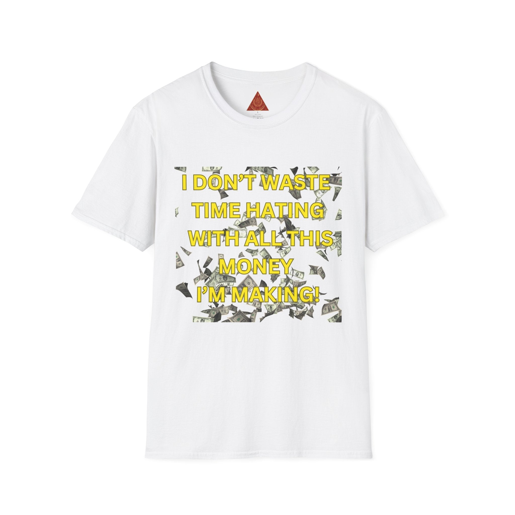 Trono Supremo  |  Contemporary  |  Money-Minded Graphic T-Shirt — "I Don't Waste Time Hating With All This Money I'm Making"