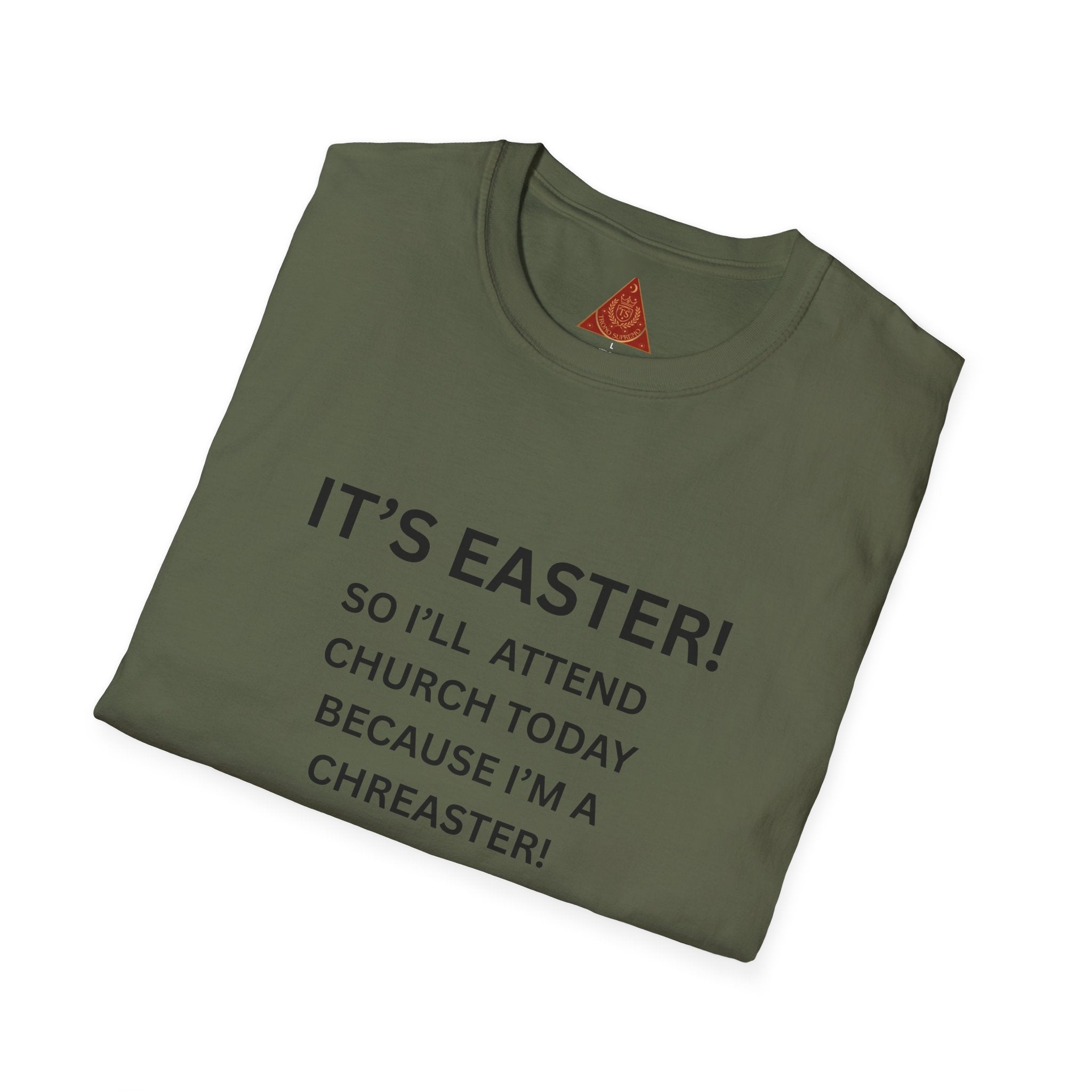 Trono Supremo |  Contemporary  | Easter Church Humor T-Shirt — "It’s Easter! So I’ll Attend Church Today Because I’m A Chreaster!"