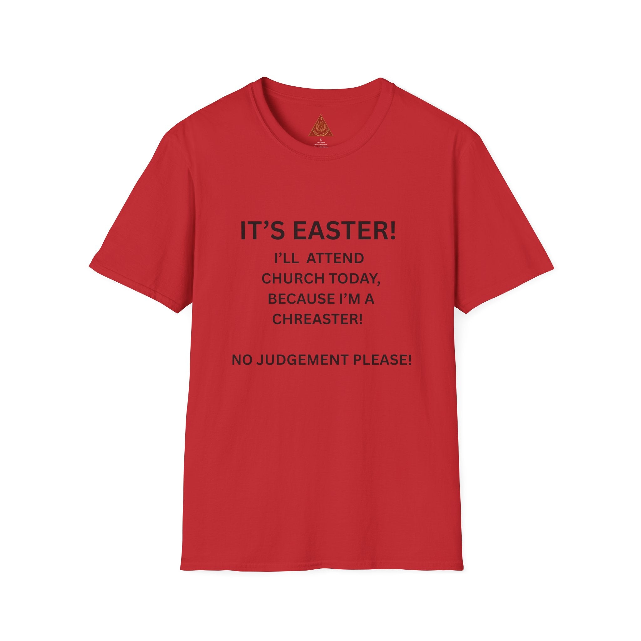 Trono Supremo |  Contemporary  |  Easter Chreaster T-Shirt — "It's Easter! I'll attend church today, because I'm a chreaster! No judgement please!"