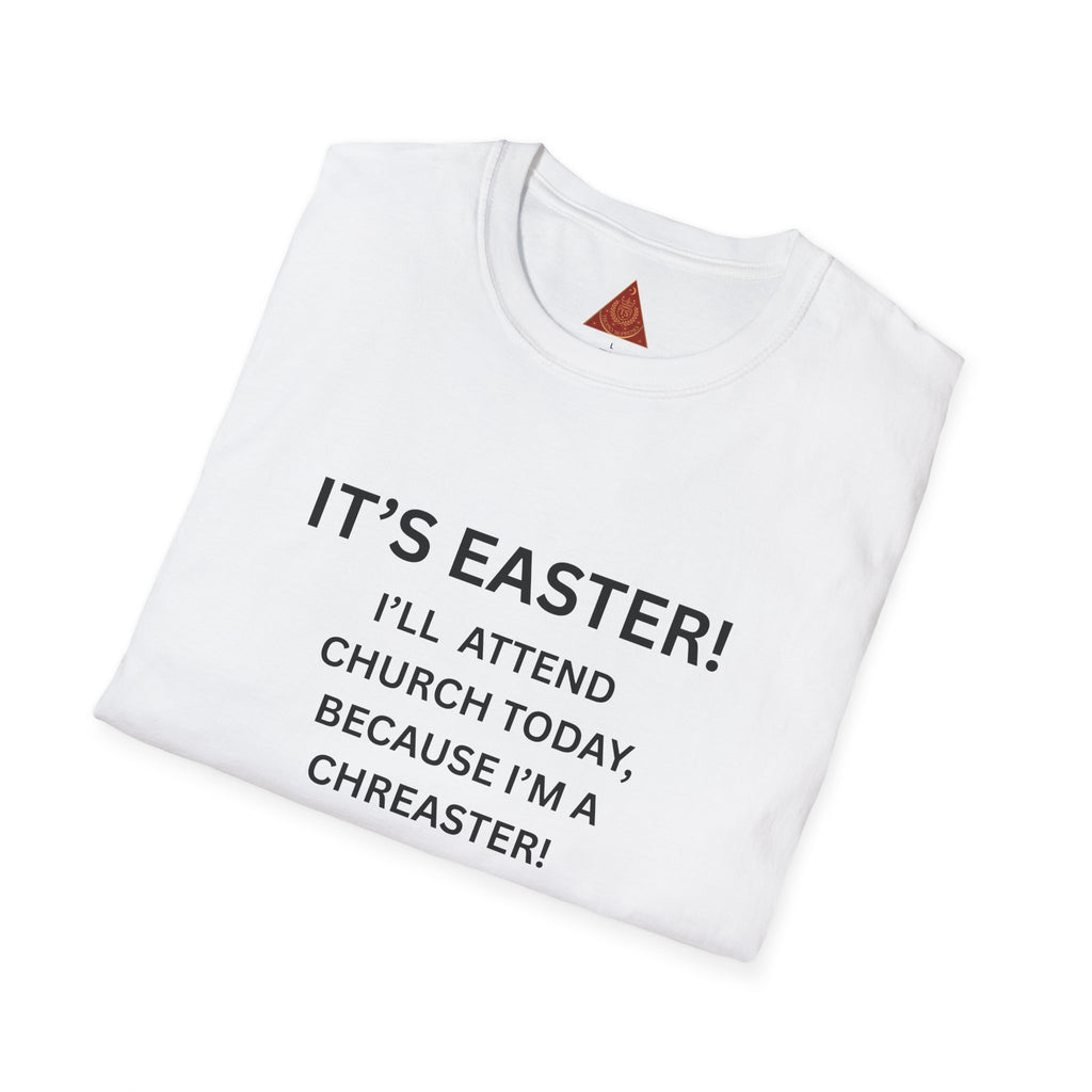 Trono Supremo |  Contemporary  |  Easter Chreaster T-Shirt — "It's Easter! I'll attend church today, because I'm a chreaster! No judgement please!"