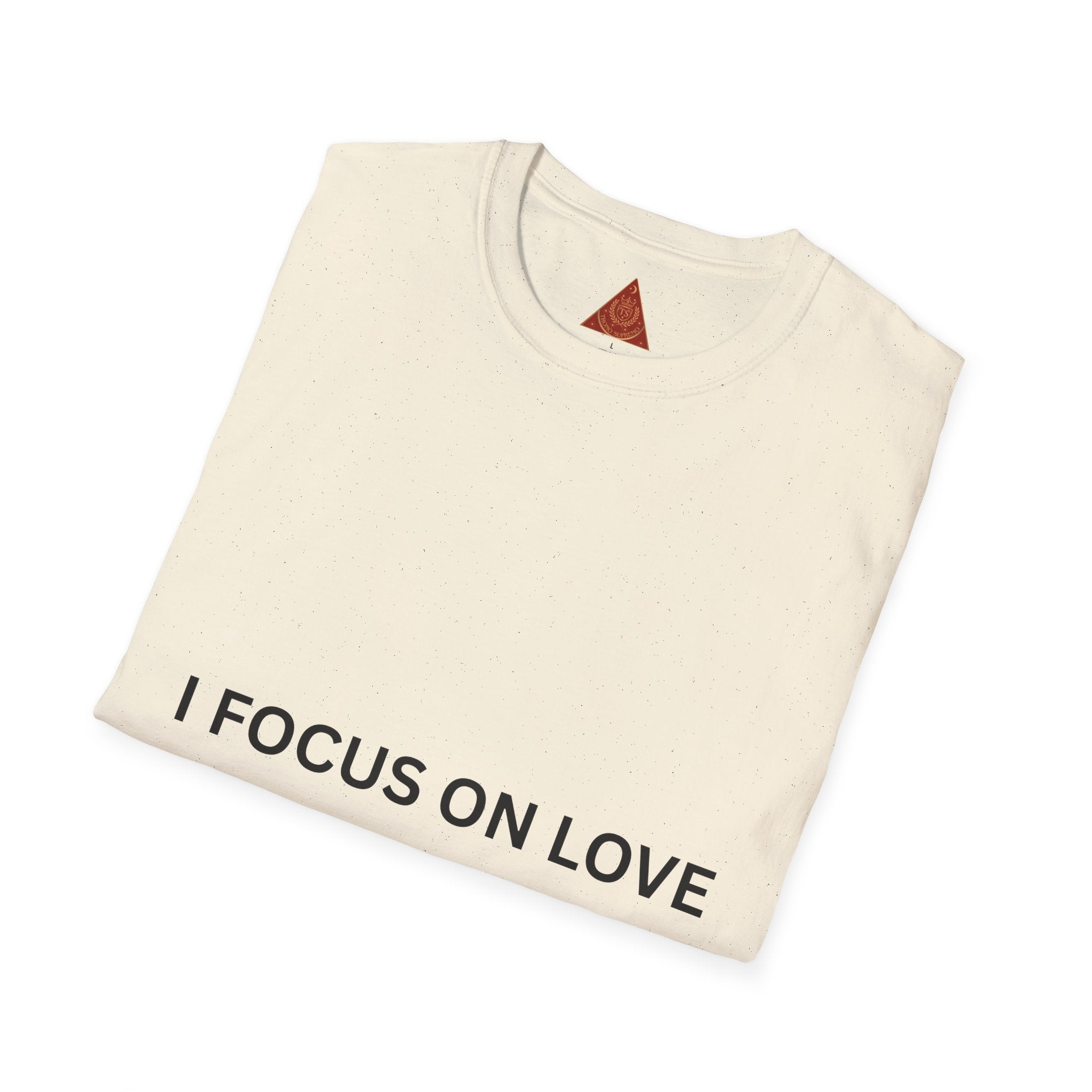 Trono Supremo | Contemporary |   I Focus On Love Instead Of Hate T-Shirt