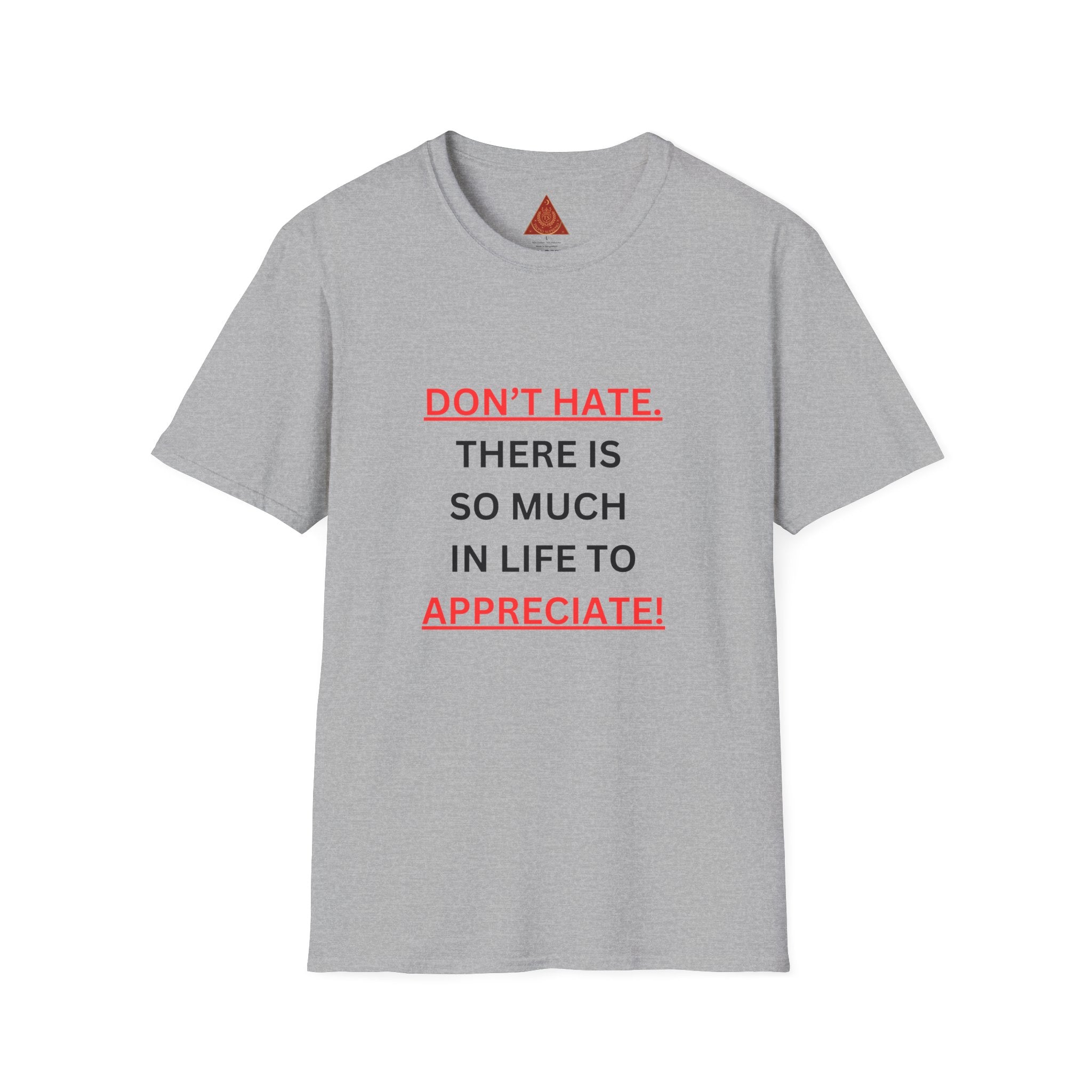 Trono Supremo  |  Contemporary  |  Positive Message T-Shirt — “Don’t Hate. There Is So Much In Life To Appreciate!” Motivational Graphic Tee