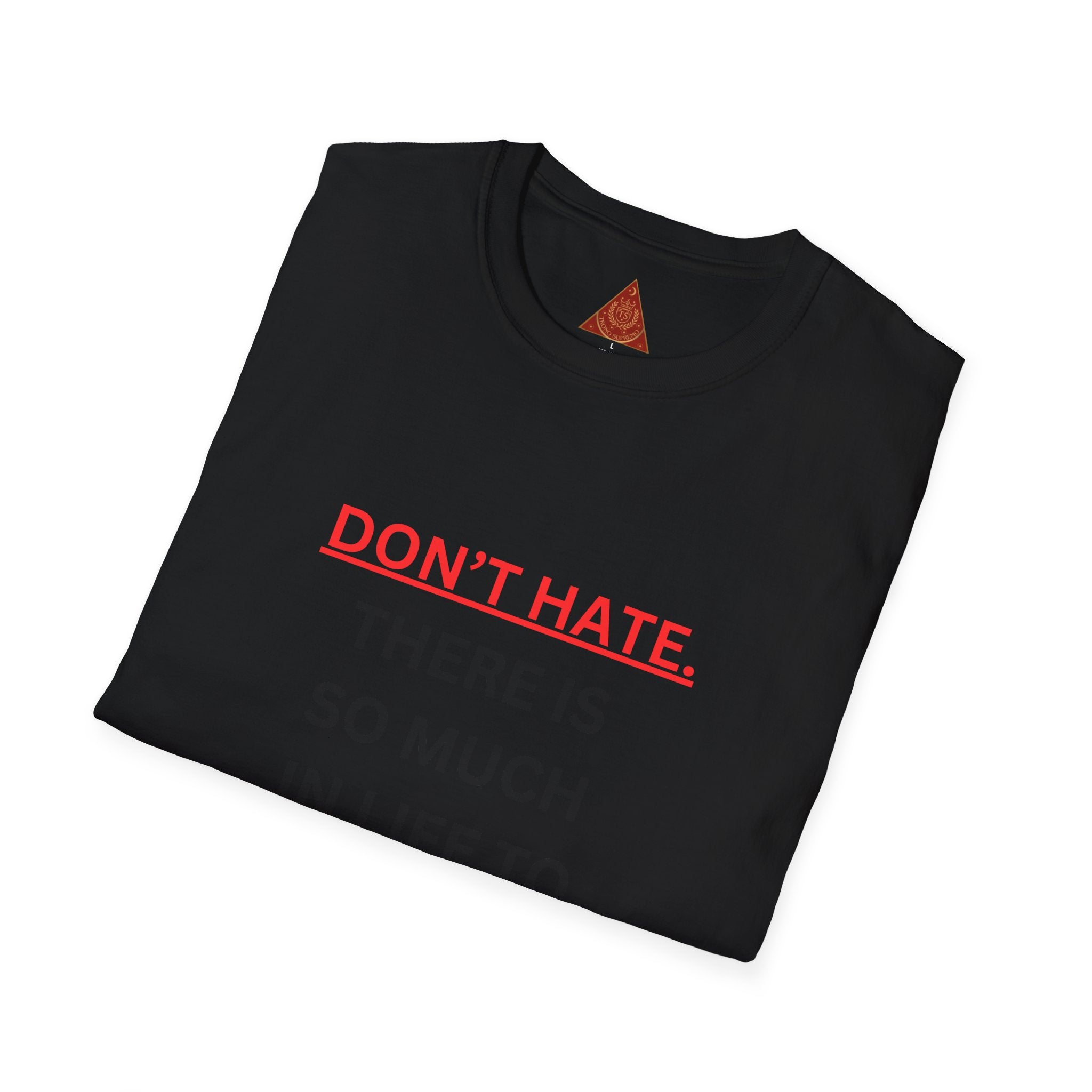 Trono Supremo  |  Contemporary  |  Positive Message T-Shirt — “Don’t Hate. There Is So Much In Life To Appreciate!” Motivational Graphic Tee