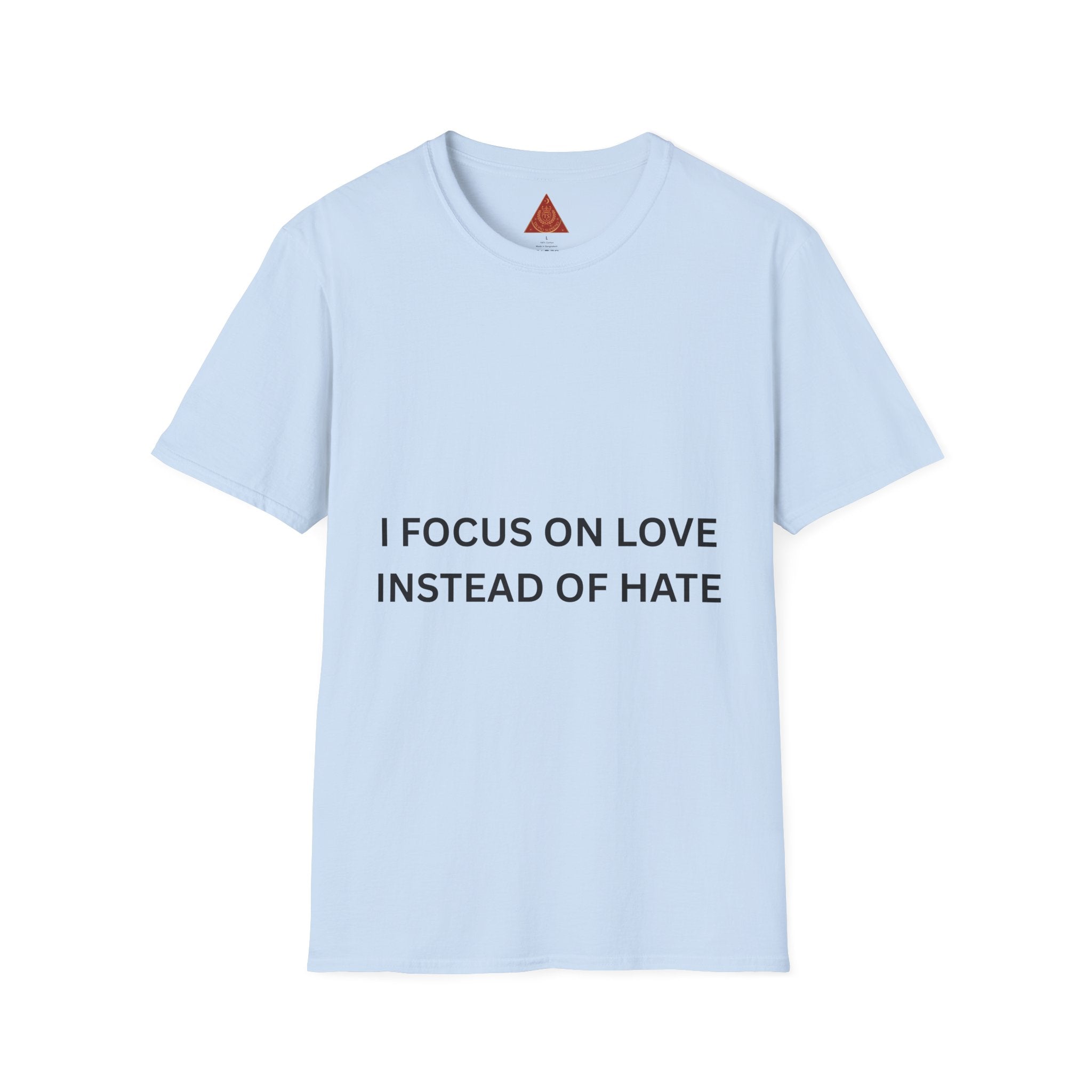 Trono Supremo | Contemporary |   I Focus On Love Instead Of Hate T-Shirt