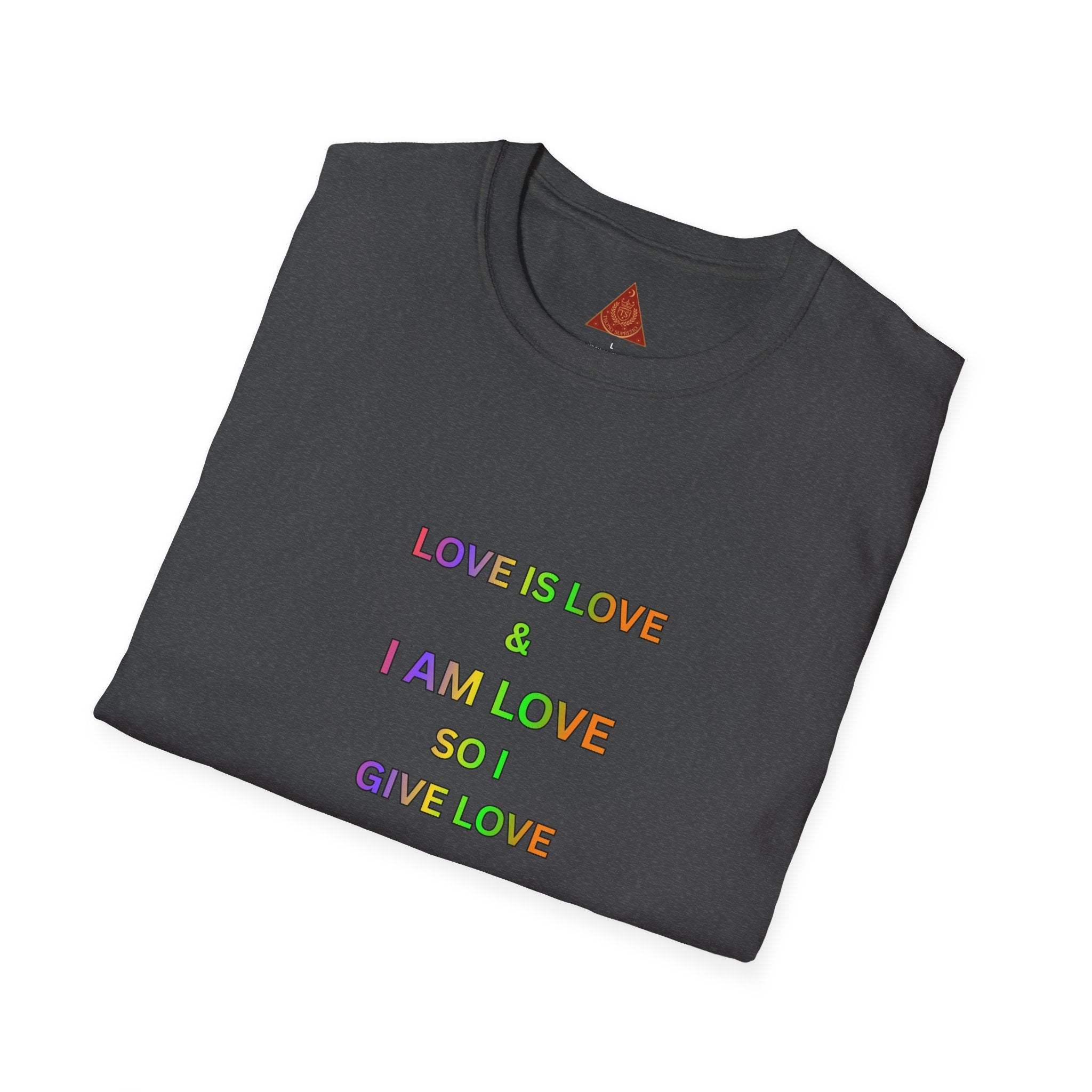 Trono Supremo | Contemporary  |  Love Is Love Tee — "I Am Love So I Give Love" Rainbow Pride T-Shirt