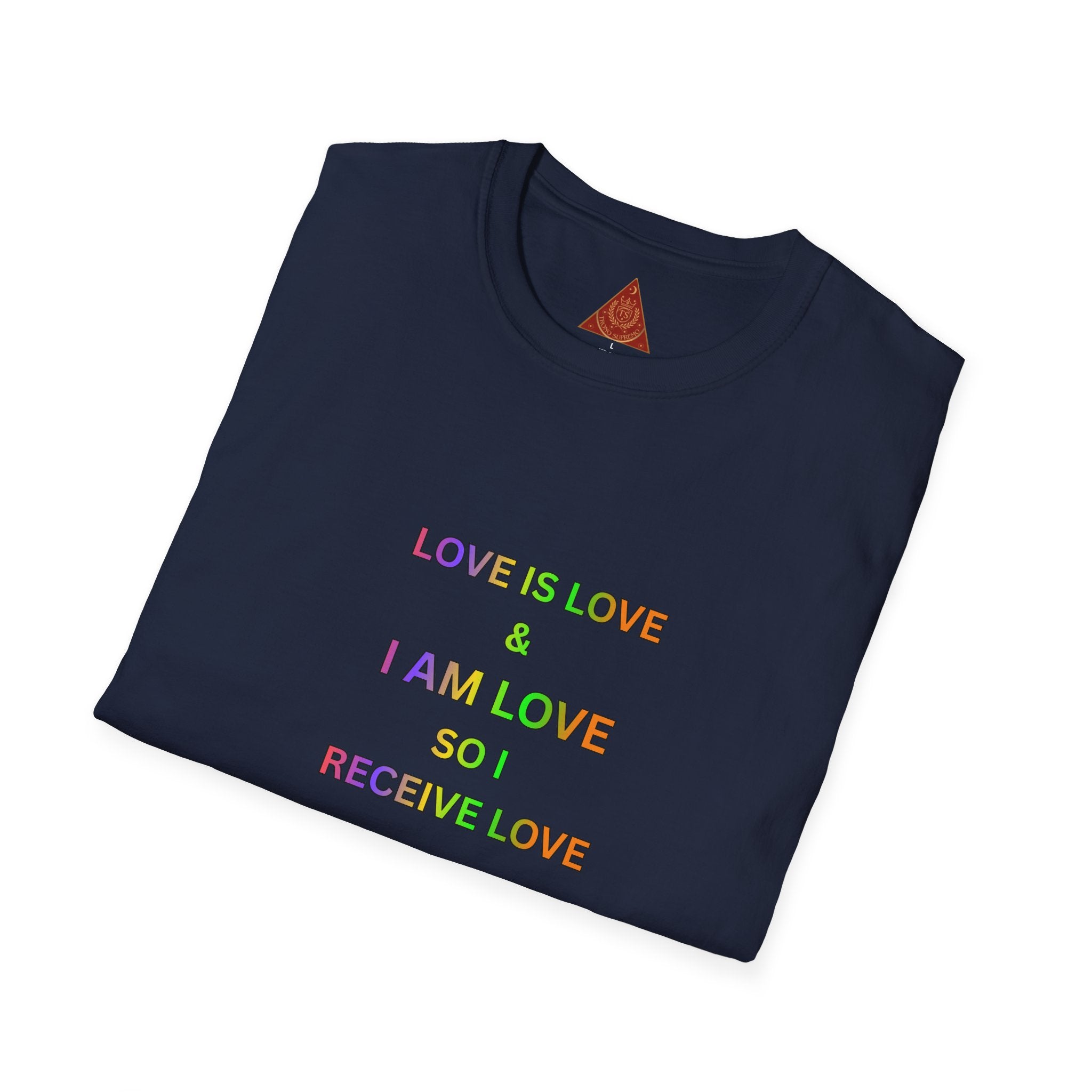 Trono Supremo  |  Contemporary  |  Love Is Love Affirmation T-Shirt — "Love Is Love / I Am Love So I Receive Love" Pride Tee