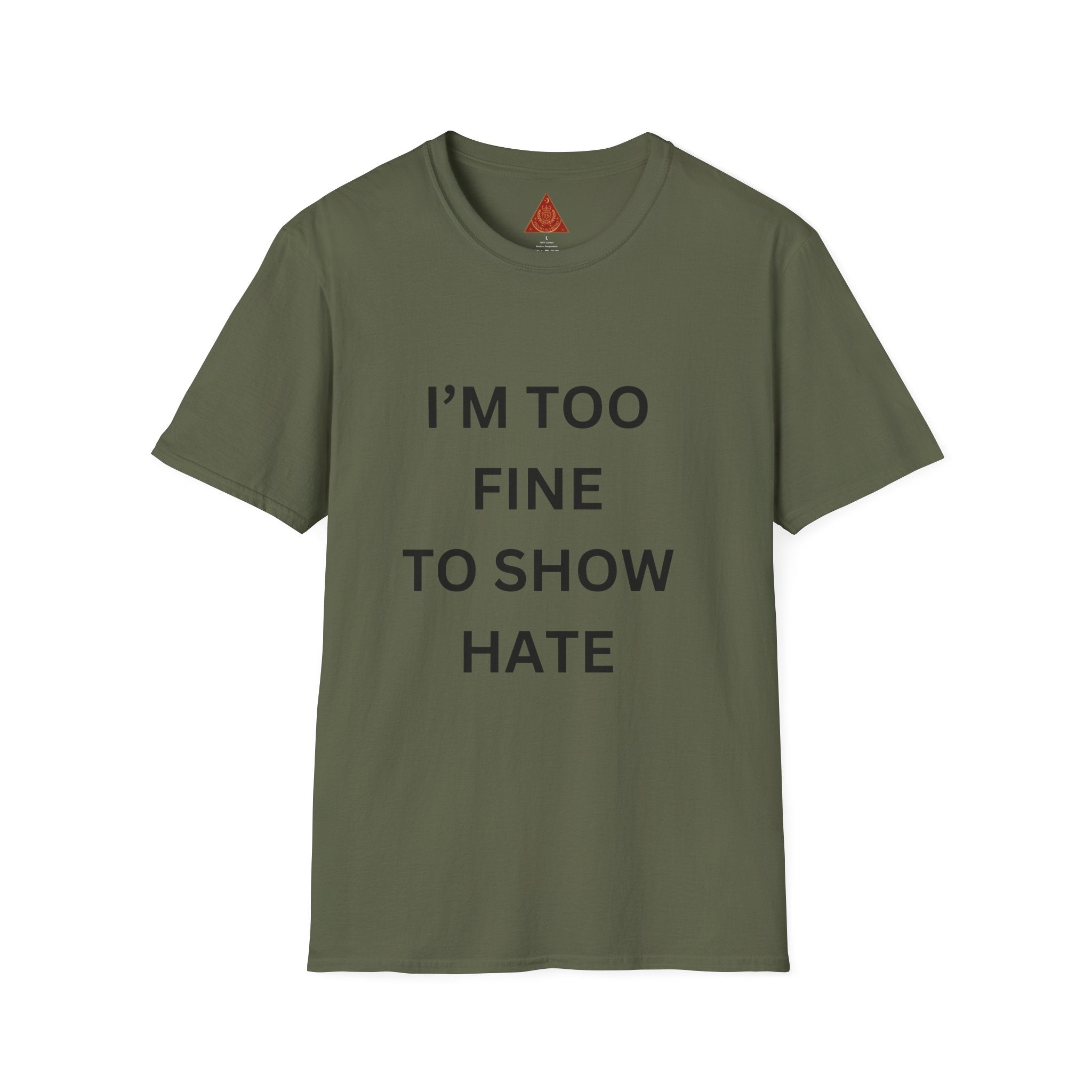 Trono Supremo |  Contemporary | I’m Too Fine To Show Hate T-Shirt — Anti-Hate Statement Tee