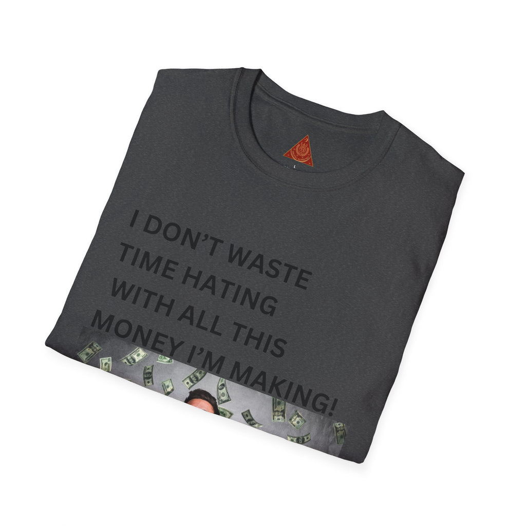 Trono Supremo  |  Contemporary  |  Money-Making Meme T-Shirt — "I Don't Waste Time Hating With All This Money I'm Making!"