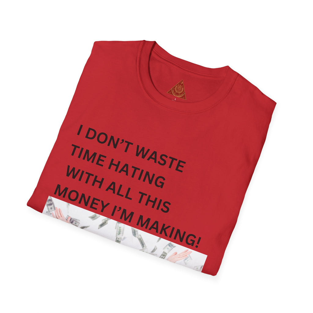 Trono Supremo  |  Contemporary  |  I Don't Waste Time Hating Tee - Funny Money-Making Graphic T-Shirt
