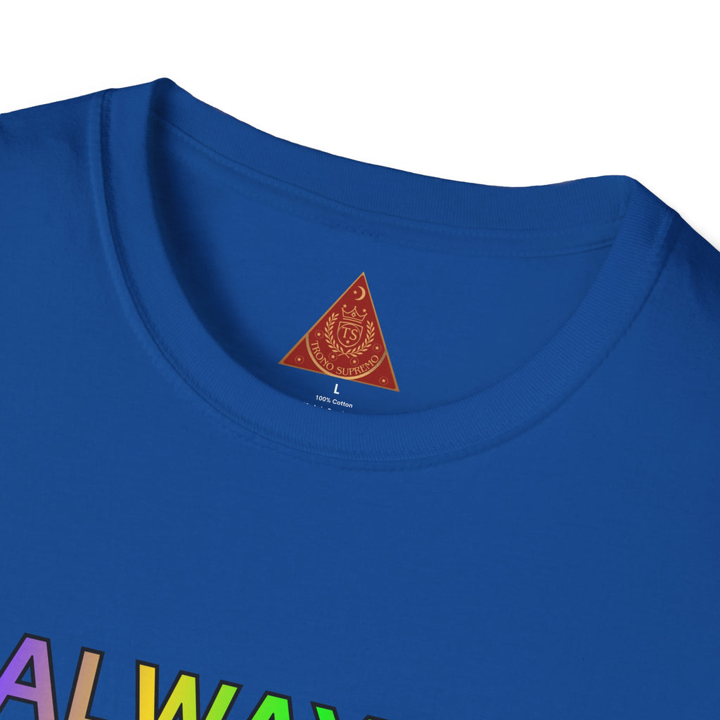 Trono Supremo |  Contemporary  | Inspirational Pride T-Shirt — "Always Love Yourself Just The Way You Are"