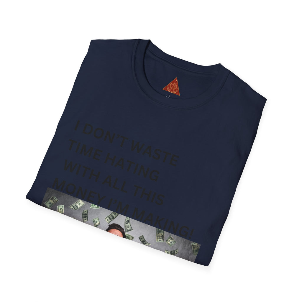 Trono Supremo  |  Contemporary  |  Money-Making Meme T-Shirt — "I Don't Waste Time Hating With All This Money I'm Making!"