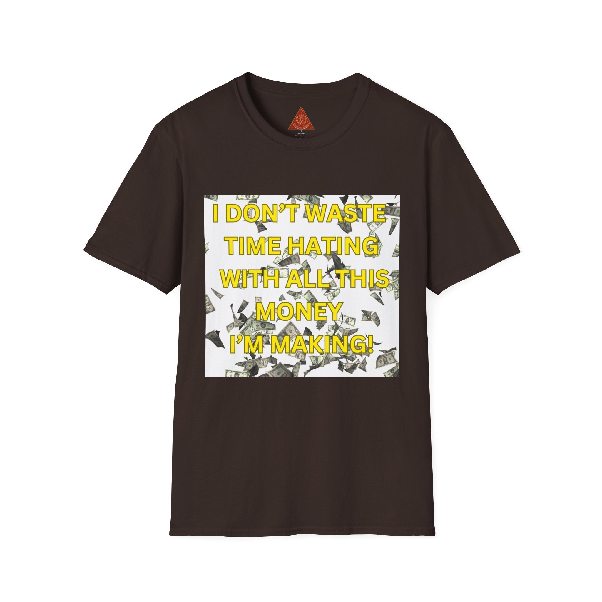 Trono Supremo  |  Contemporary  |  Money-Minded Graphic T-Shirt — "I Don't Waste Time Hating With All This Money I'm Making"