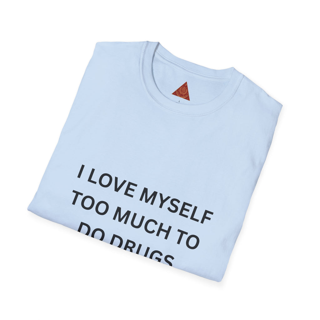 Trono Supremo | Contemporary  |  T-Shirt — "I Love Myself Too Much to Do Drugs"  Slogan Tee