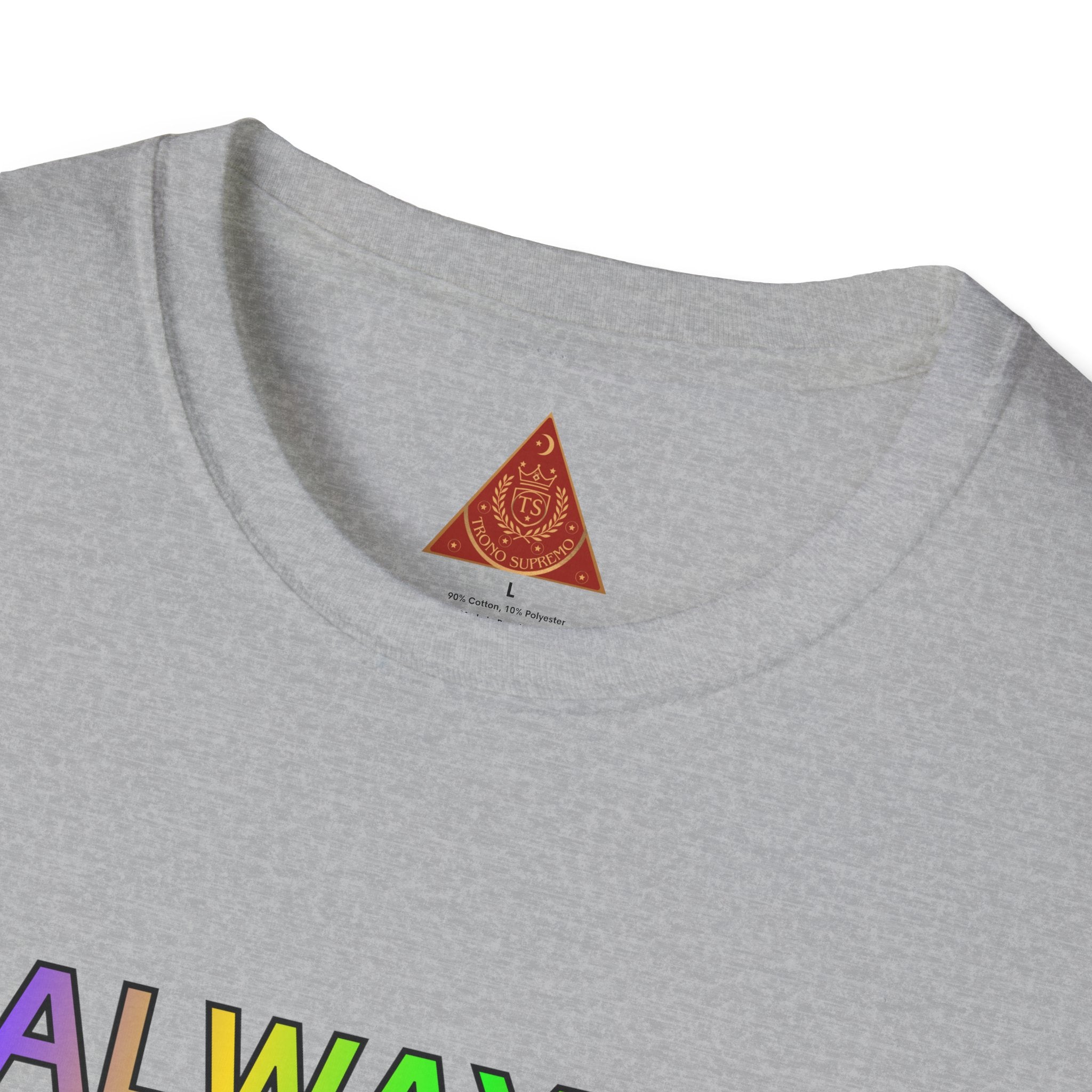 Trono Supremo |  Contemporary  | Inspirational Pride T-Shirt — "Always Love Yourself Just The Way You Are"