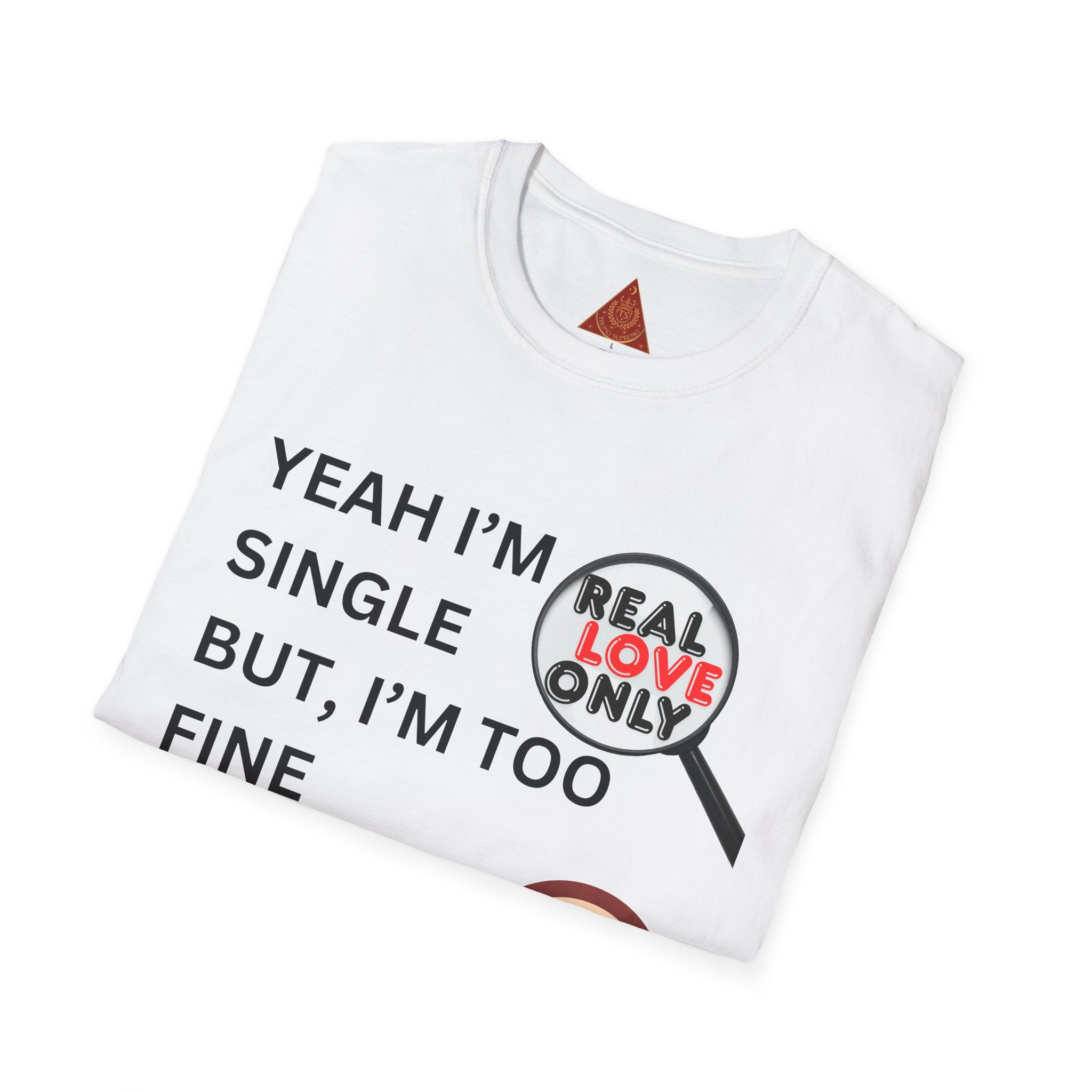 Trono Supremo |  Contemporary | Single and Selective T-Shirt – “Yeah I’m Single but I’m Too Fine to Waste My Time” Graphic Tee