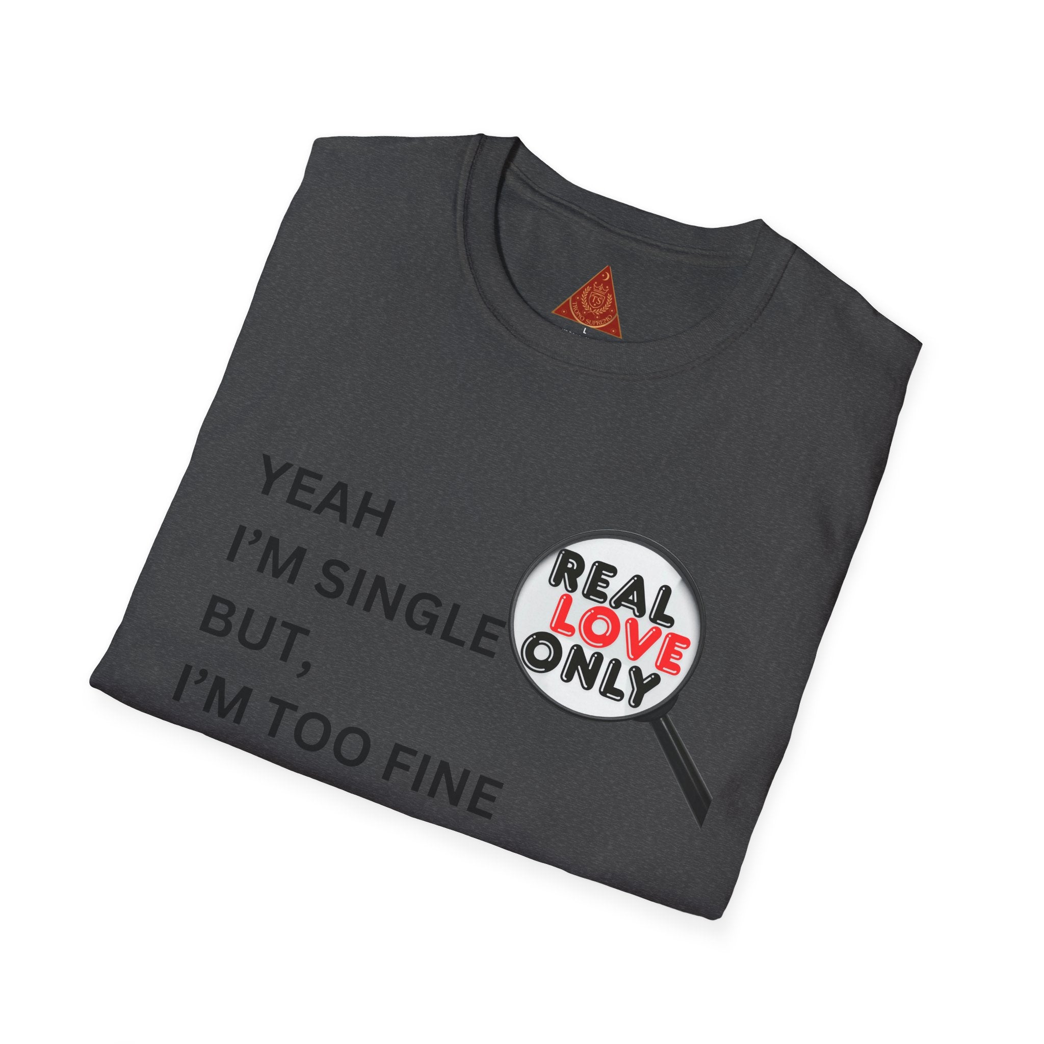 Trono Supremo |  Contemporary | Single & Savvy T‑Shirt — "Yeah I'm Single But I'm Too Fine To Waste My Time"