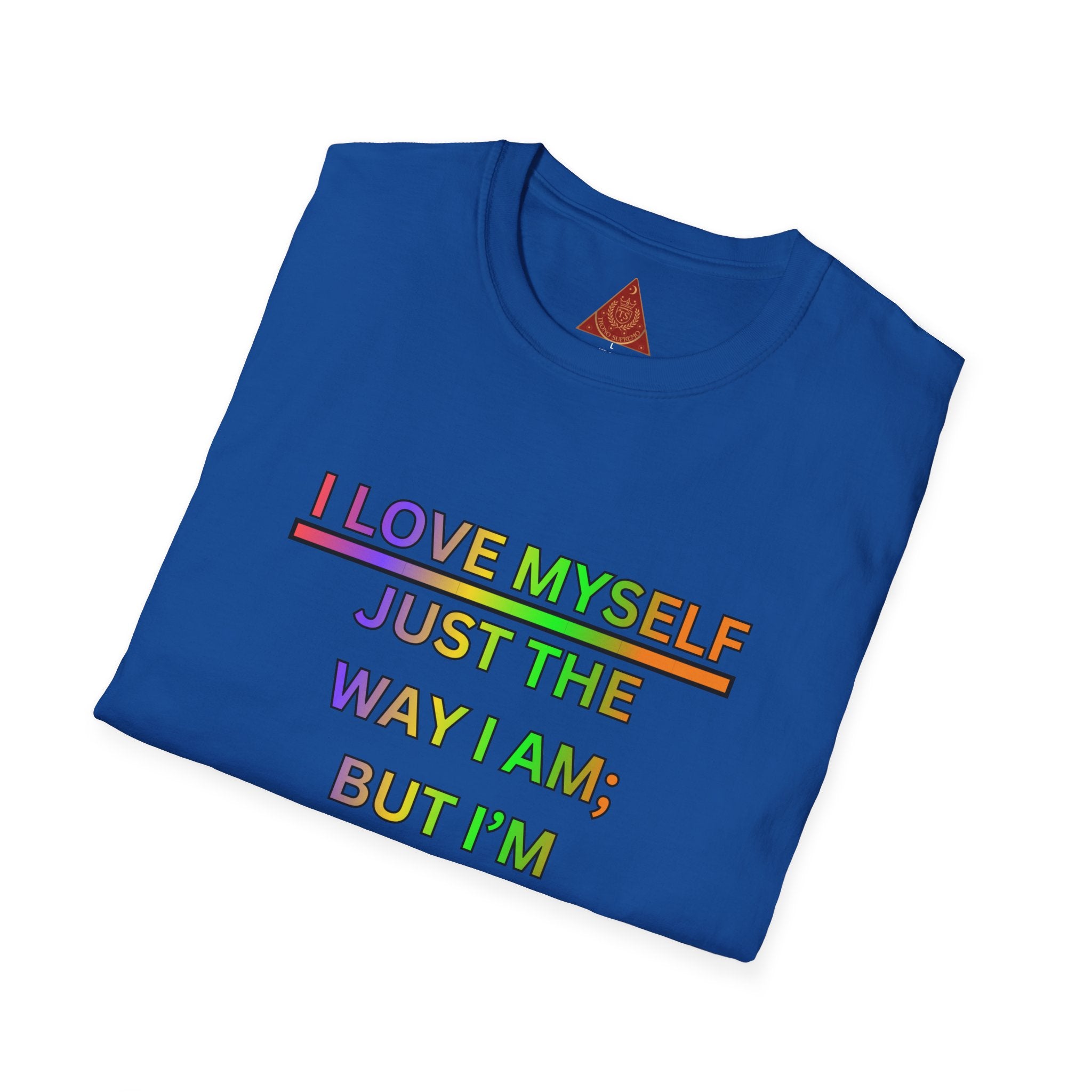 Trono Supremo |  Contemporary  | Self-Love Motivational T-Shirt — "I Love Myself Just the Way I Am; But I'm Constantly Improving Everyday"