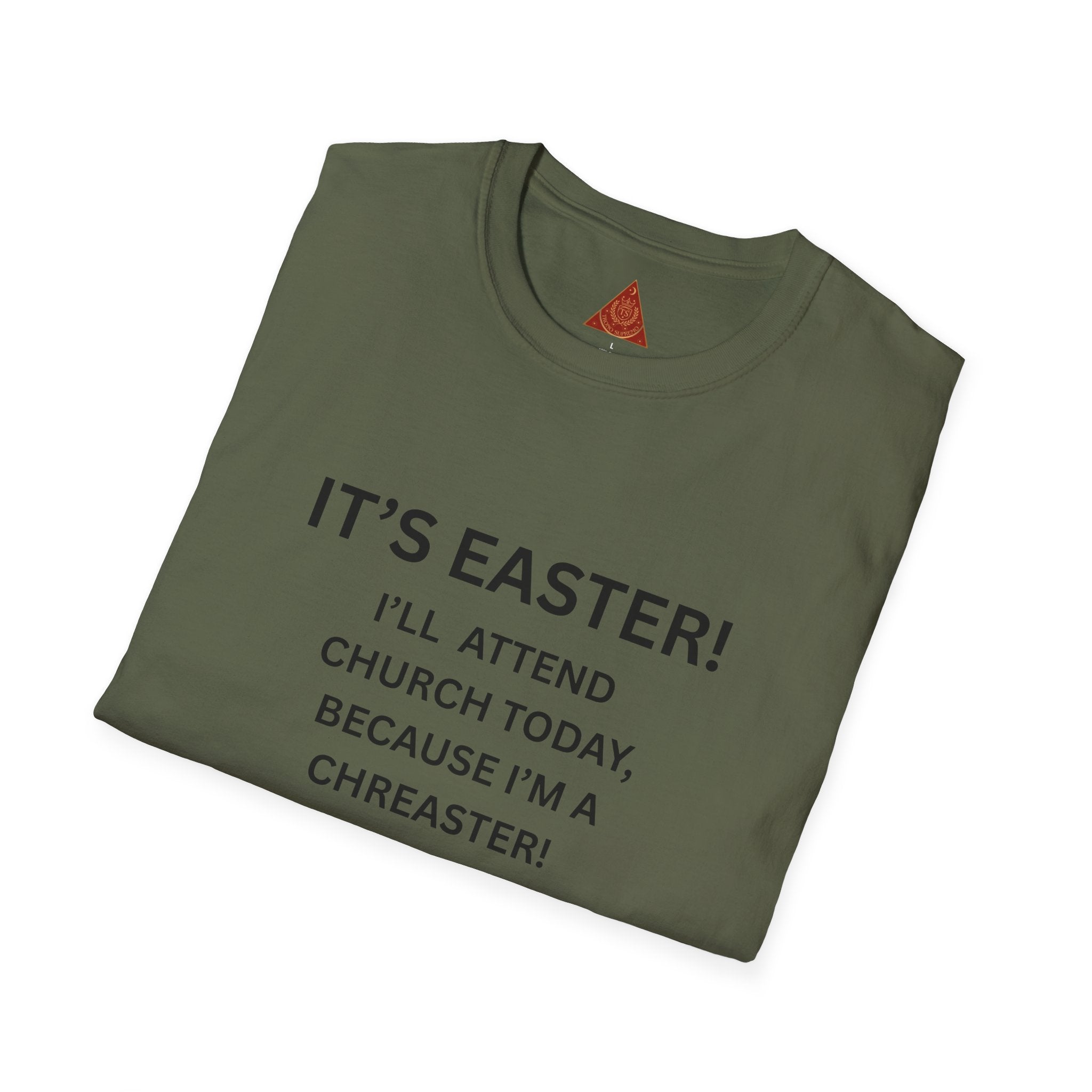 Trono Supremo |  Contemporary  |  Easter Chreaster T-Shirt — "It's Easter! I'll attend church today, because I'm a chreaster! No judgement please!"