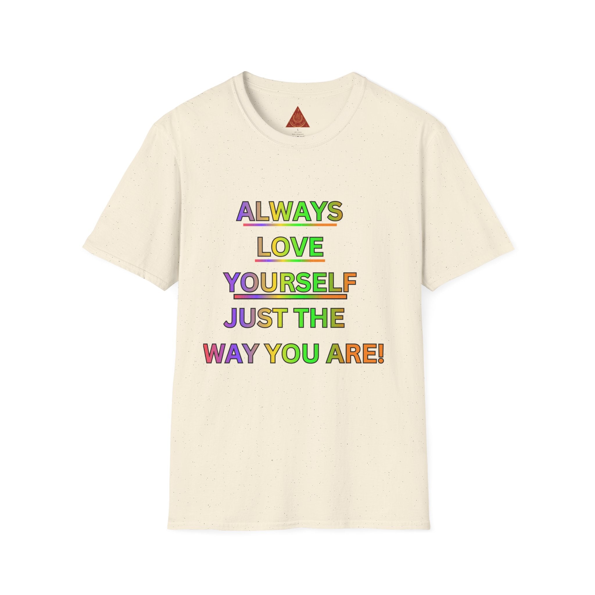 Trono Supremo |  Contemporary  | Inspirational Pride T-Shirt — "Always Love Yourself Just The Way You Are"