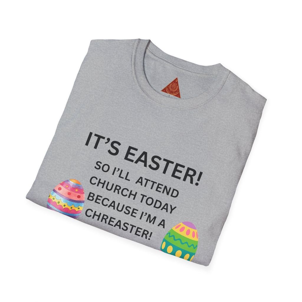 Trono Supremo |  Contemporary  |  Easter Church T-Shirt – “It’s Easter! So I’ll Attend Church Today Because I’m a Chreaster!” with Easter Egg Design