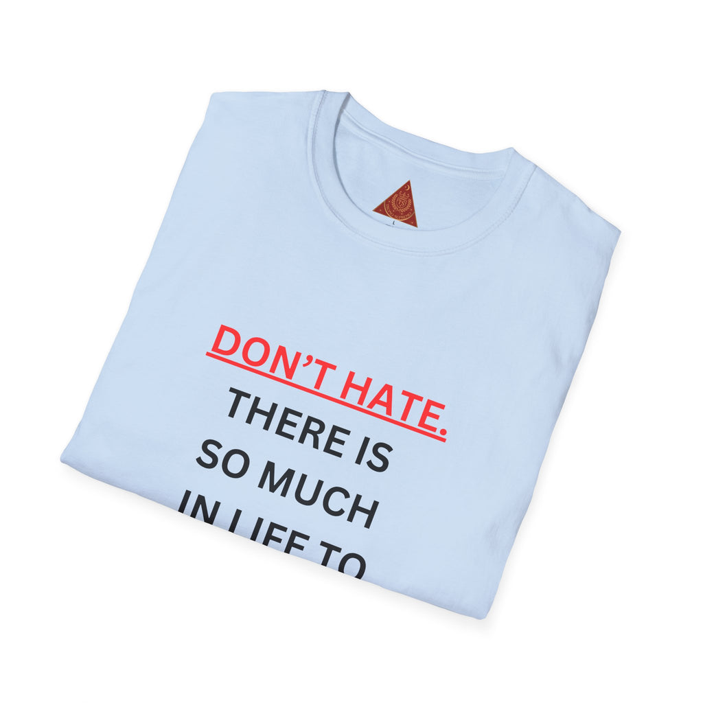 Trono Supremo  |  Contemporary  |  Positive Message T-Shirt — “Don’t Hate. There Is So Much In Life To Appreciate!” Motivational Graphic Tee