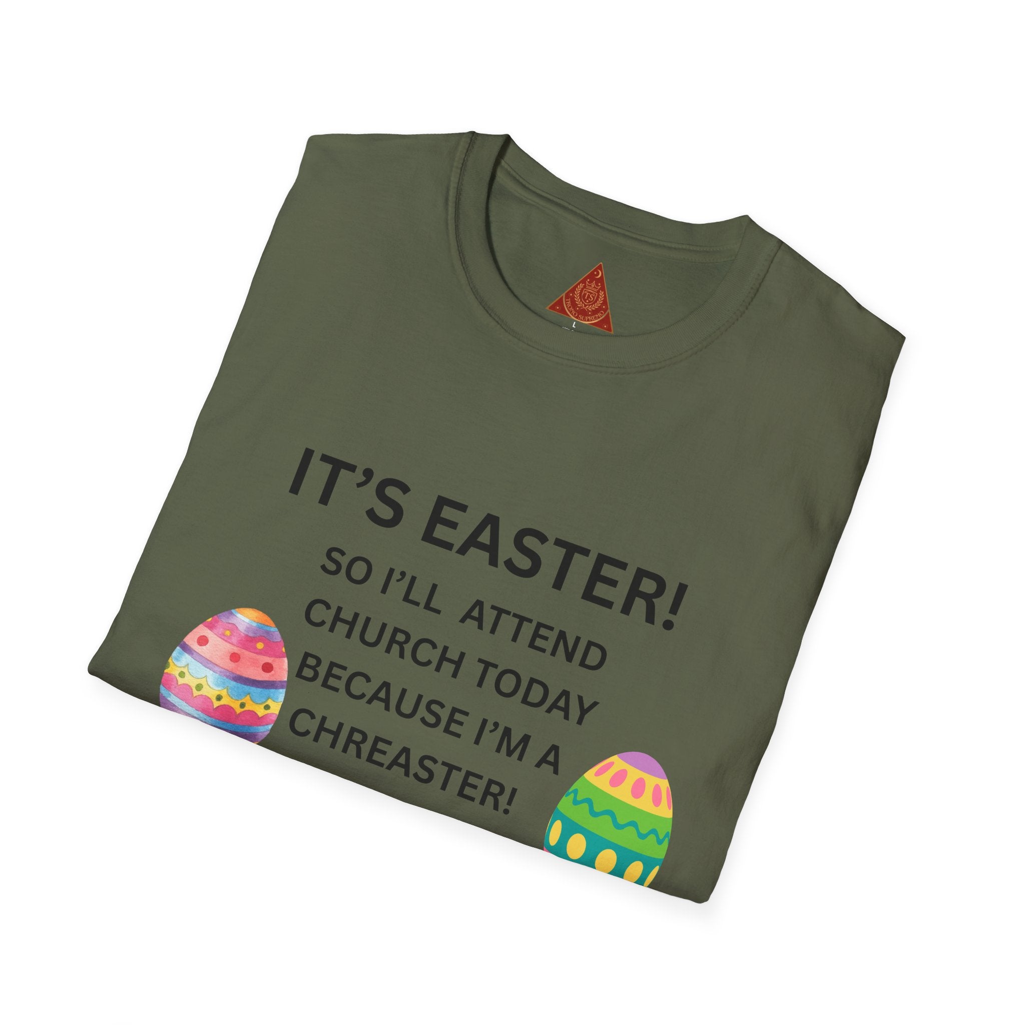Trono Supremo |  Contemporary  |  Easter Church T-Shirt – “It’s Easter! So I’ll Attend Church Today Because I’m a Chreaster!” with Easter Egg Design