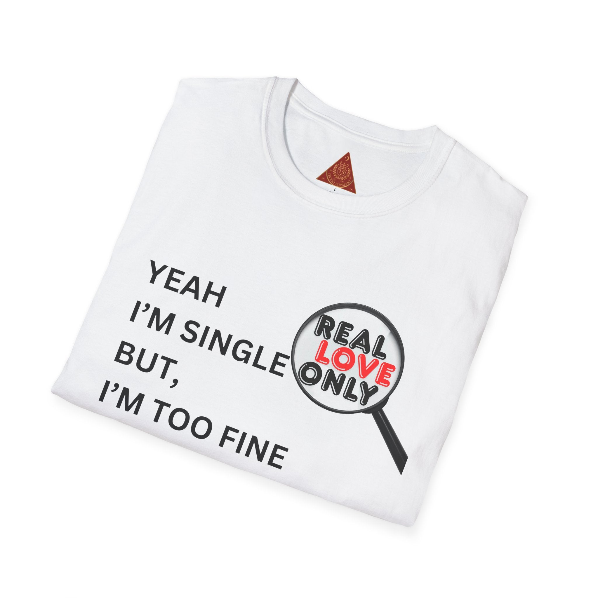 Trono Supremo |  Contemporary | Single & Savvy T‑Shirt — "Yeah I'm Single But I'm Too Fine To Waste My Time"