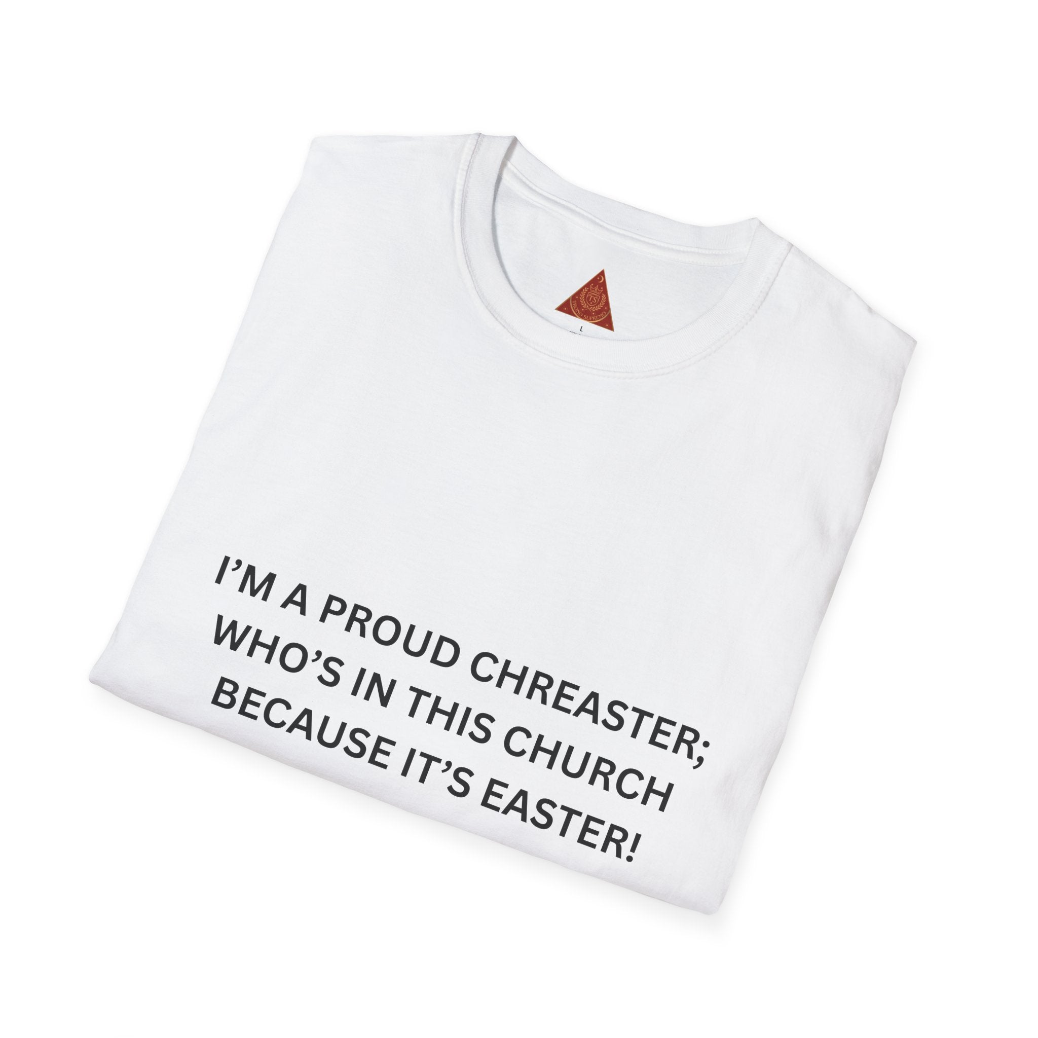 Trono Supremo |  Contemporary  | Easter Church T-Shirt — "I'm a Proud Chreaster; Who's in This Church Because It's Easter!"