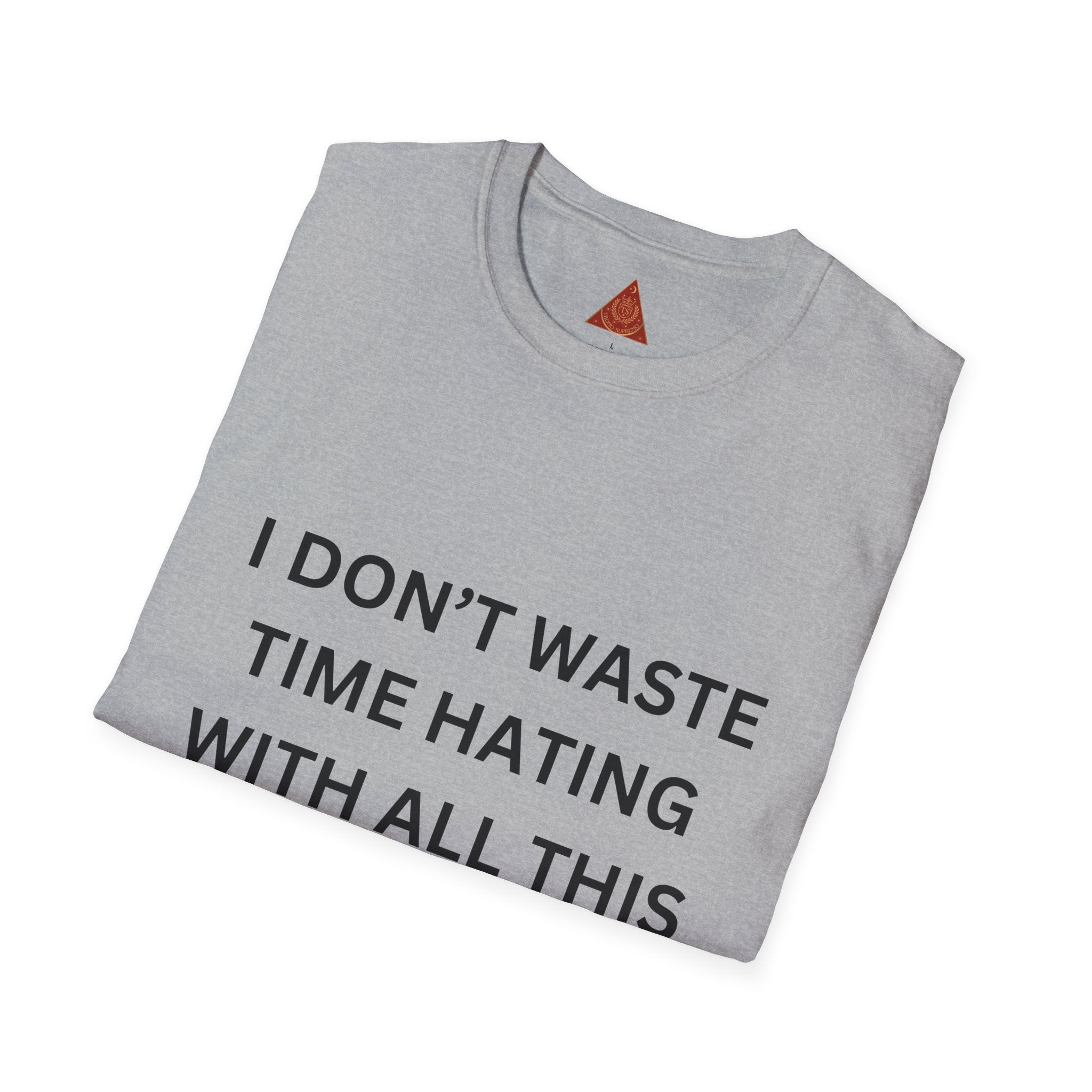 Trono Supremo  |  Contemporary  |  T-Shirt — “I Don’t Waste Time Hating With All This Money I’m Making” Funny Motivational Tee