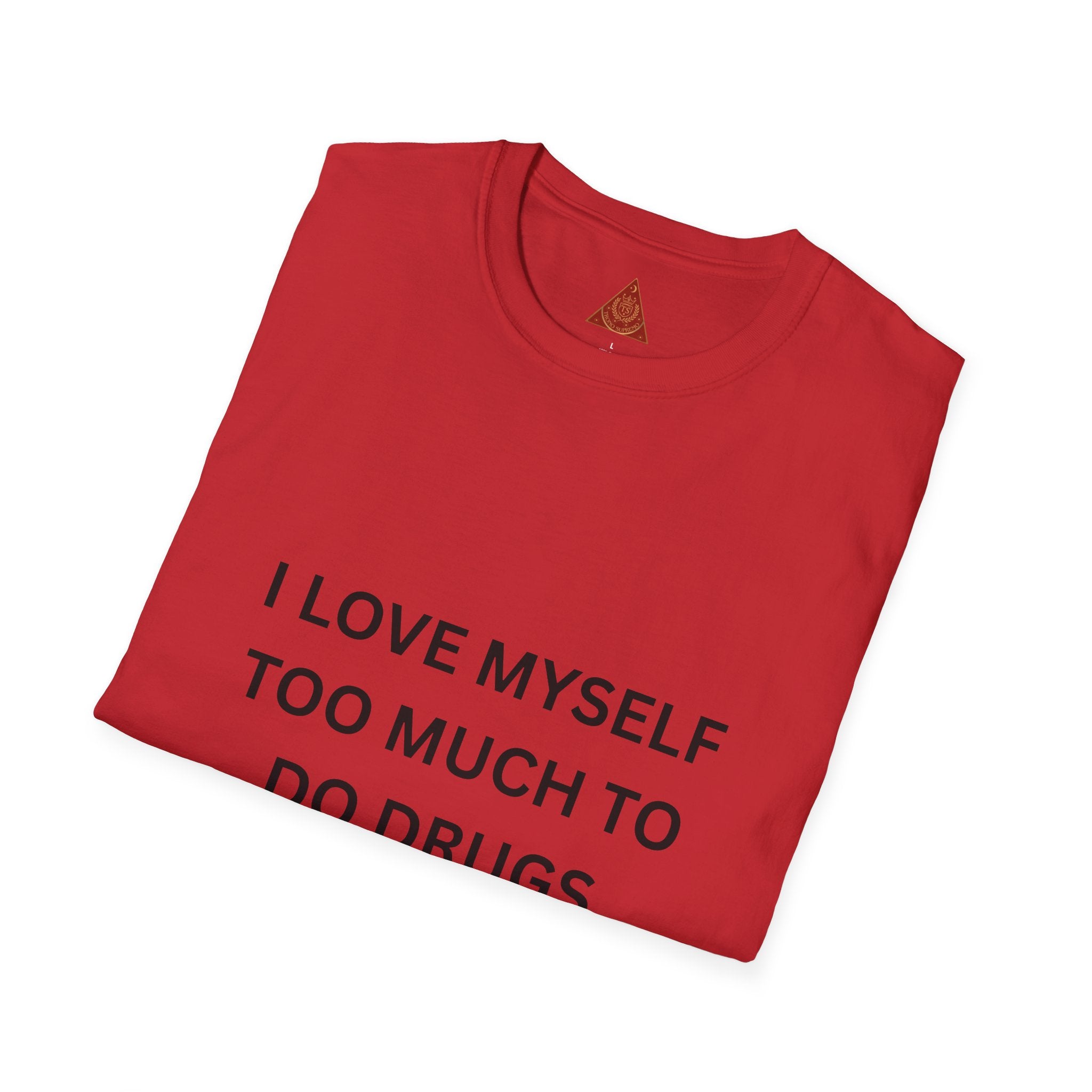 Trono Supremo | Contemporary  |  T-Shirt — "I Love Myself Too Much to Do Drugs"  Slogan Tee