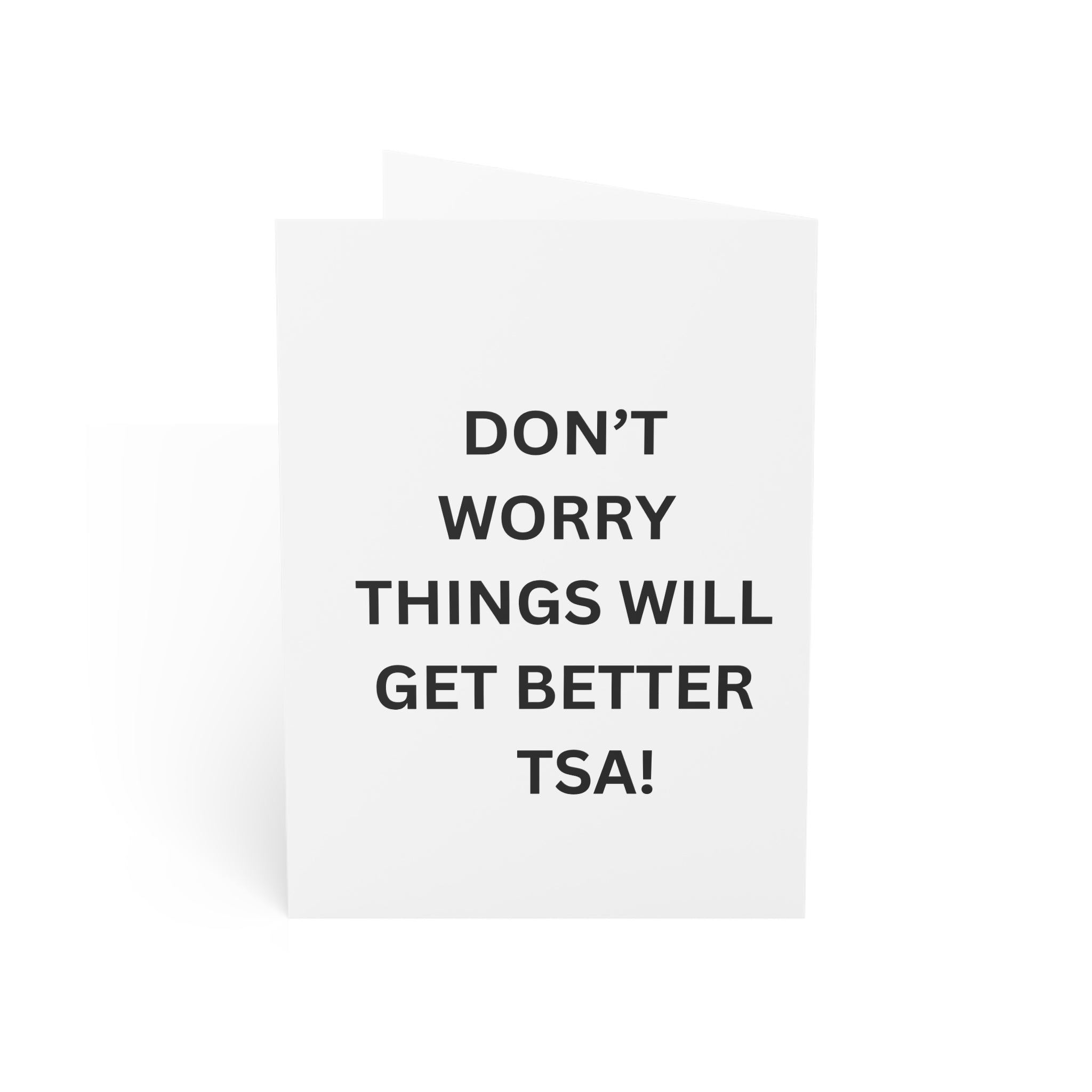 Trono Supremo |  Contemporary  |  Greeting Card — “Don’t Worry Things Will Get Better TSA!” Minimal Encouragement Card
