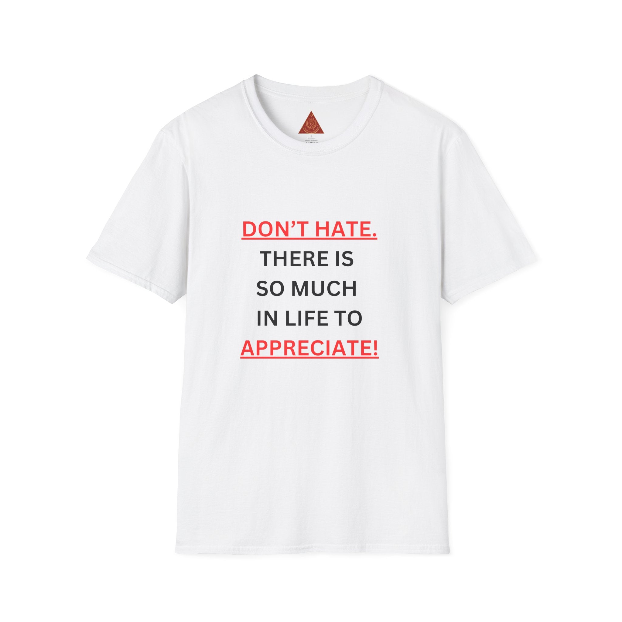 Trono Supremo  |  Contemporary  |  Positive Message T-Shirt — “Don’t Hate. There Is So Much In Life To Appreciate!” Motivational Graphic Tee