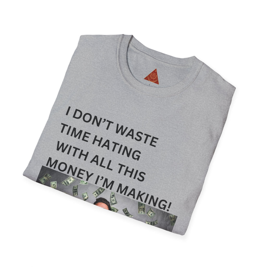 Trono Supremo  |  Contemporary  |  Money-Making Meme T-Shirt — "I Don't Waste Time Hating With All This Money I'm Making!"