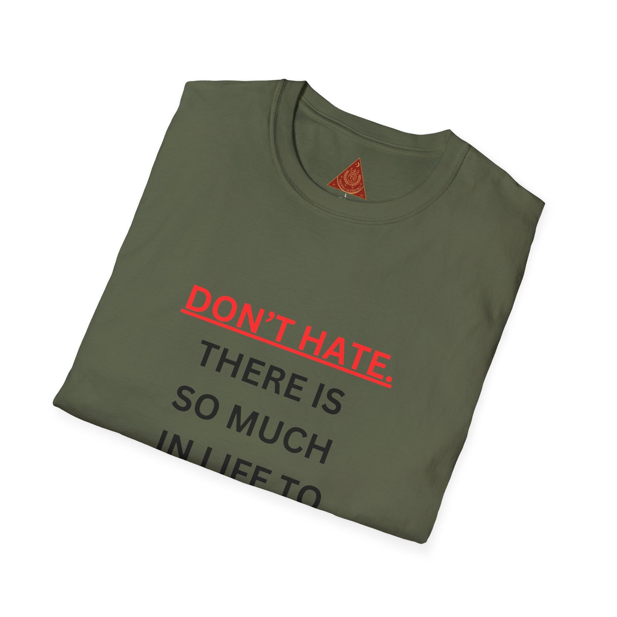 Trono Supremo  |  Contemporary  |  Positive Message T-Shirt — “Don’t Hate. There Is So Much In Life To Appreciate!” Motivational Graphic Tee