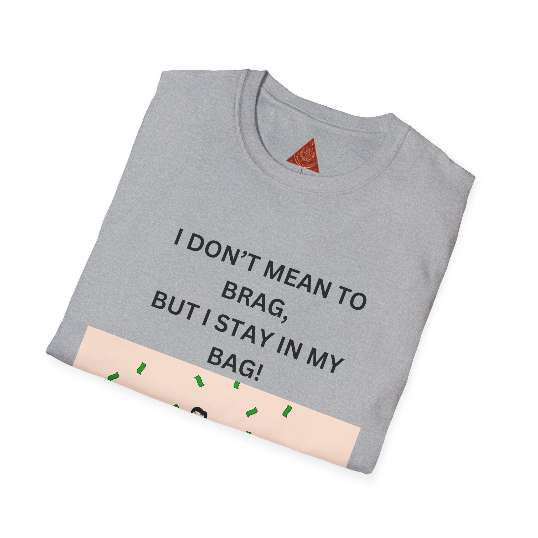 Trono Supremo  |  Contemporary  |  Stay in My Bag T-Shirt — Funny Money Confidence Graphic Tee