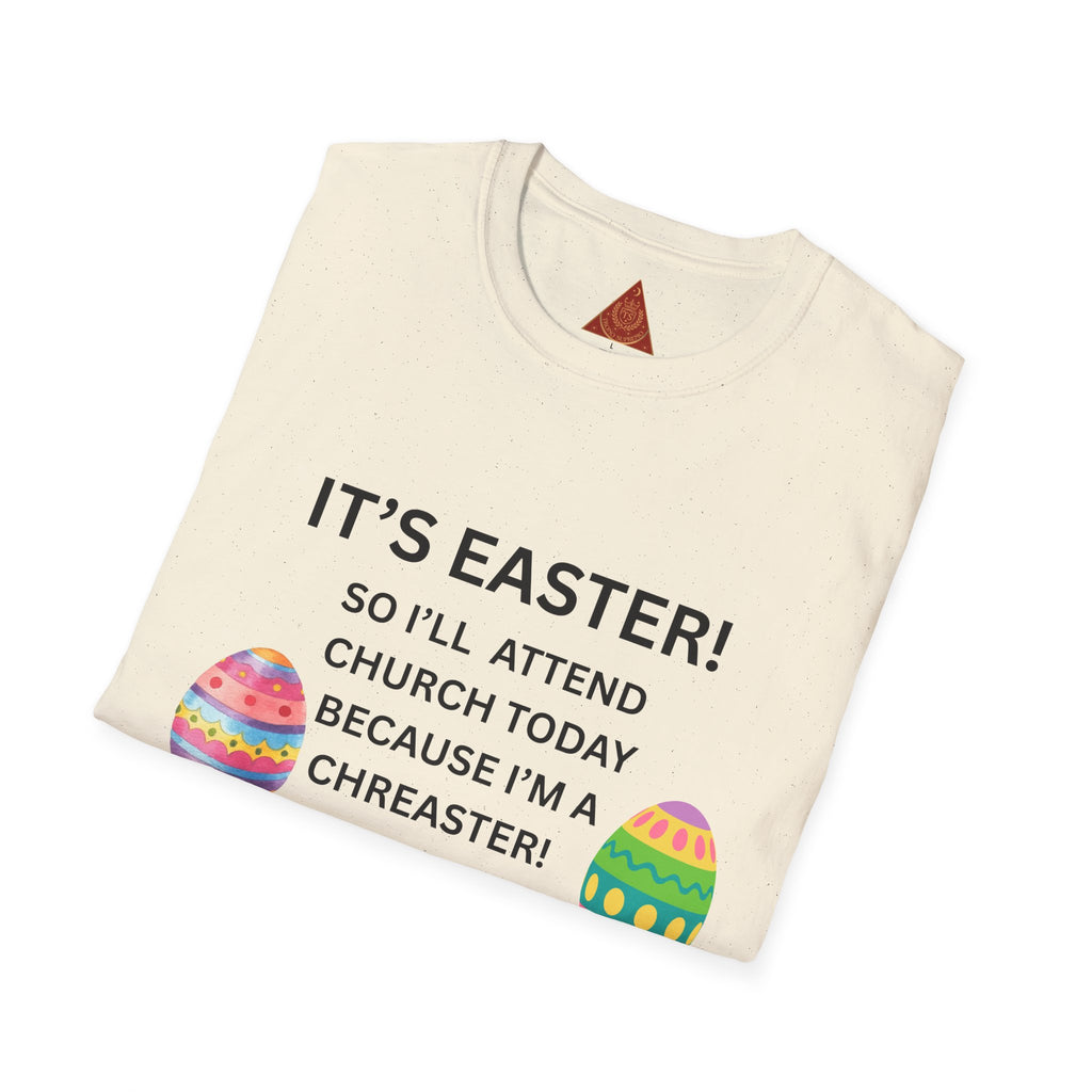 Trono Supremo |  Contemporary  |  Easter Church T-Shirt – “It’s Easter! So I’ll Attend Church Today Because I’m a Chreaster!” with Easter Egg Design