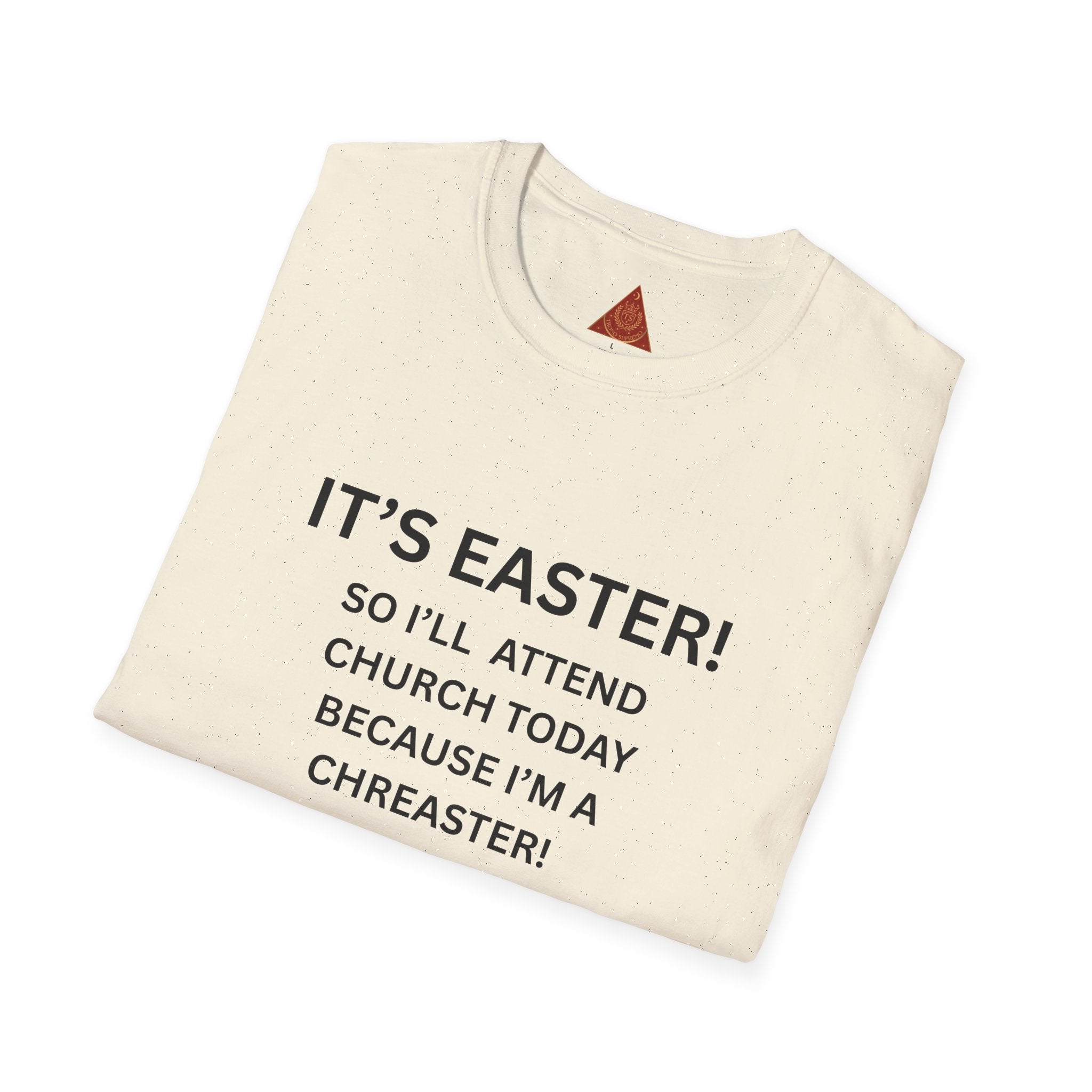 Trono Supremo |  Contemporary  | Easter Church Shirt — "It’s Easter! So I’ll Attend Church Today Because I’m a Chreaster! No Judgement Please!"