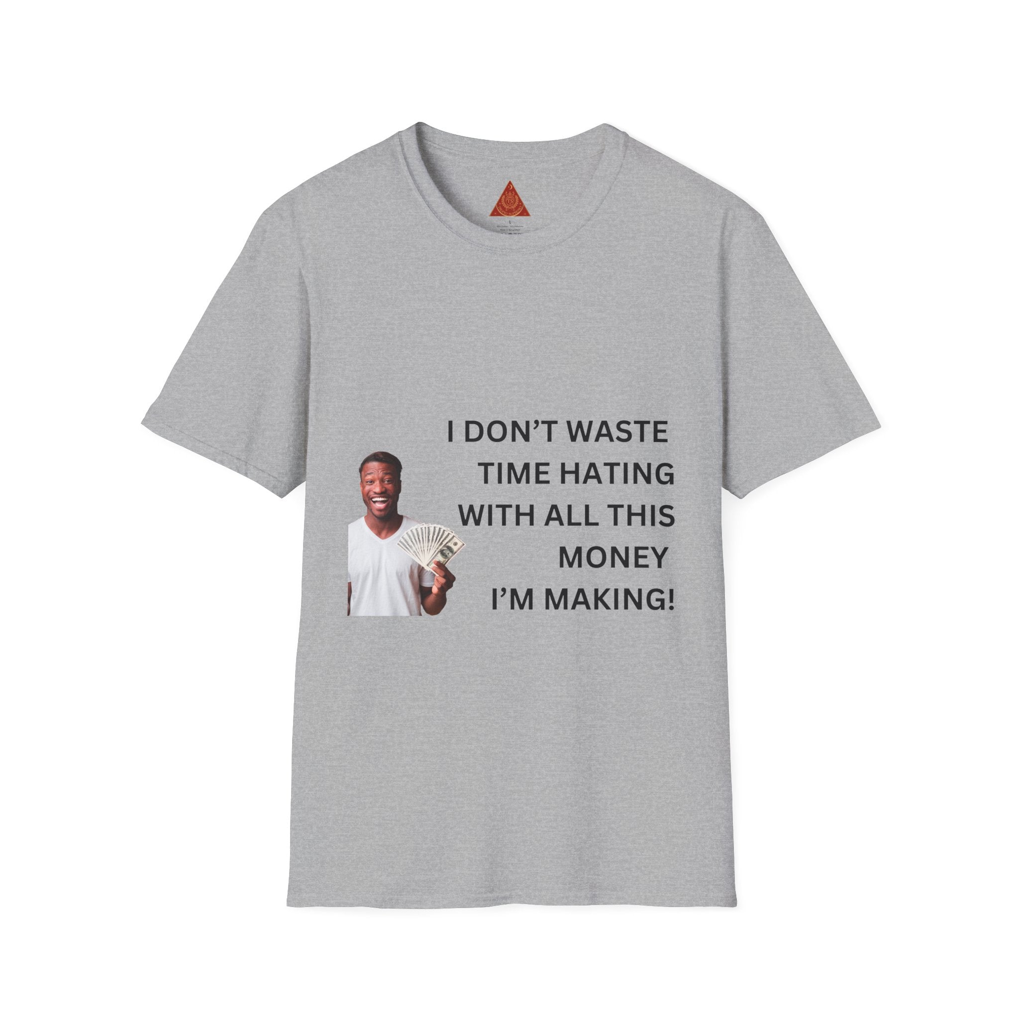 Trono Supremo  |  Contemporary  |  Money-Making Hustle T-Shirt — "I Don't Waste Time Hating With All This Money I'm Making"