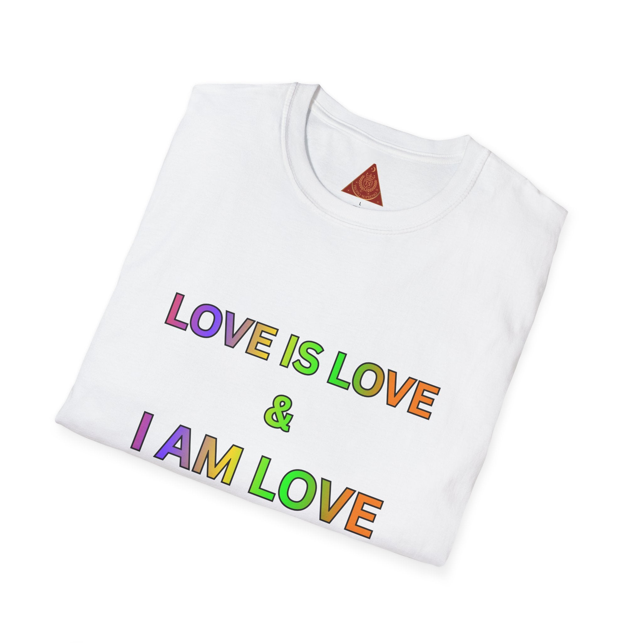 Trono Supremo | Contemporary  |  Love Is Love T-Shirt — "I Am Love So I Attract Love" Rainbow Affirmation Tee
